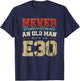 NEVER UNDERESTIMATE AN OLD MAN WITH AN E30 , black T-Shirt - T-Shirt | Navy