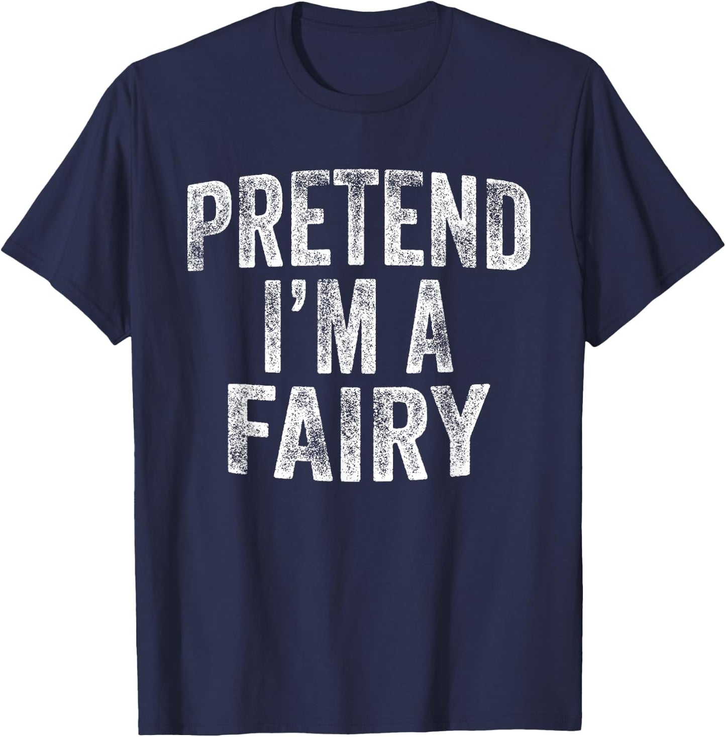 Pretend I'm A Fairy Costume Family Lazy Halloween Party T-Shirt - T-Shirt | Navy