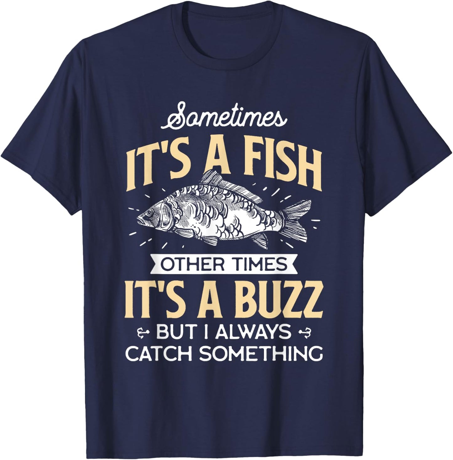Sometimes it's a Fish - Funny Fishing & Angler Joke Gift T-Shirt - T-Shirt | Navy