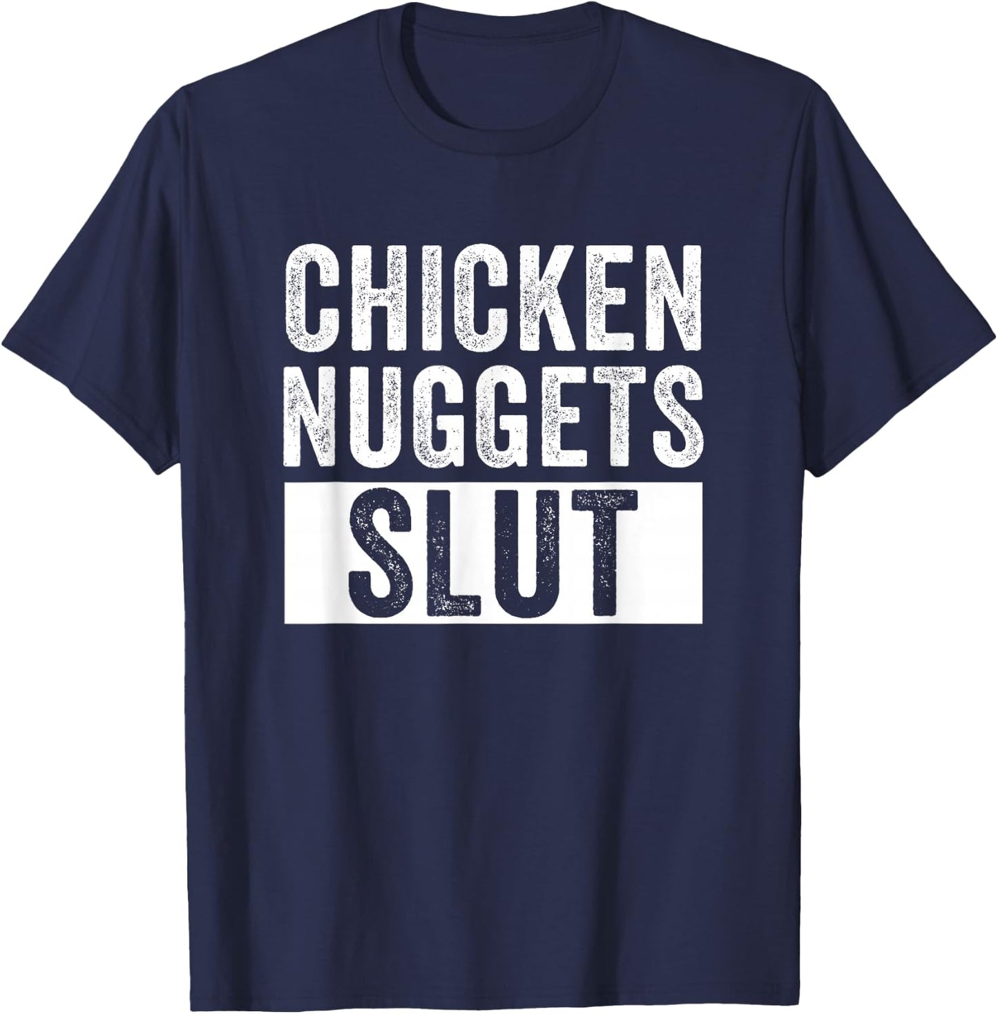 Chicken Nuggets Slut Chicken Nuggets Lover Humor T-Shirt - T-Shirt | Navy