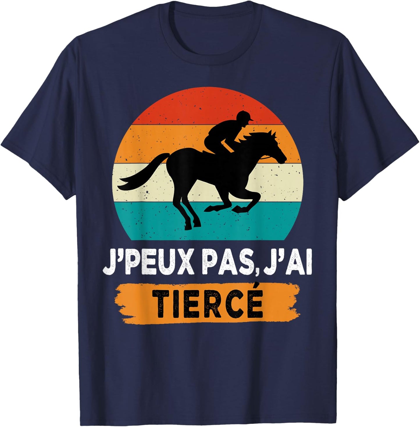 J'peux pas j'ai Tiercé , Black, S T-Shirt - T-Shirt | Navy