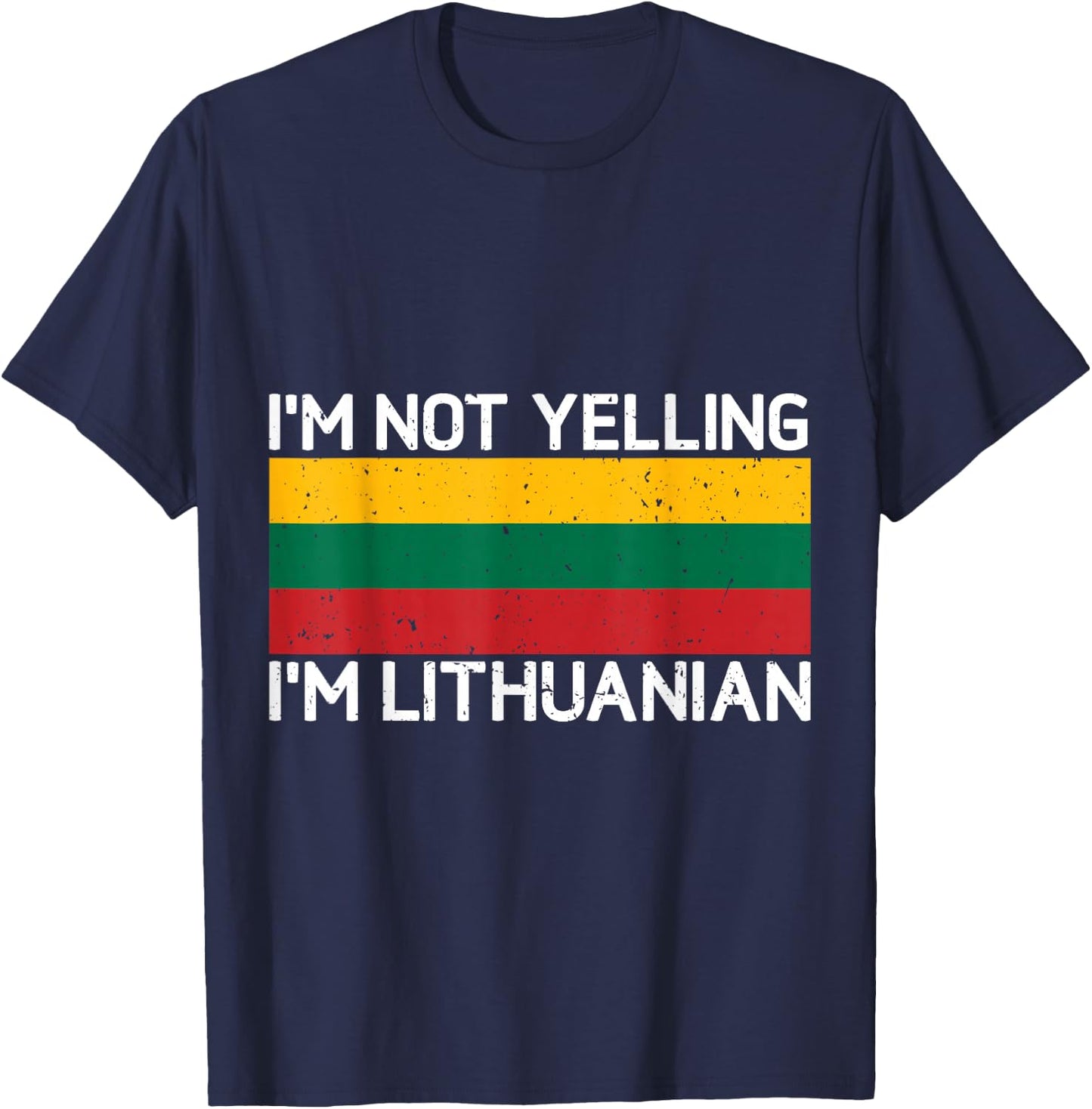 I'm Not Yelling I'm Lithuanian Men Women Lithuania Flag T-Shirt - T-Shirt | Navy
