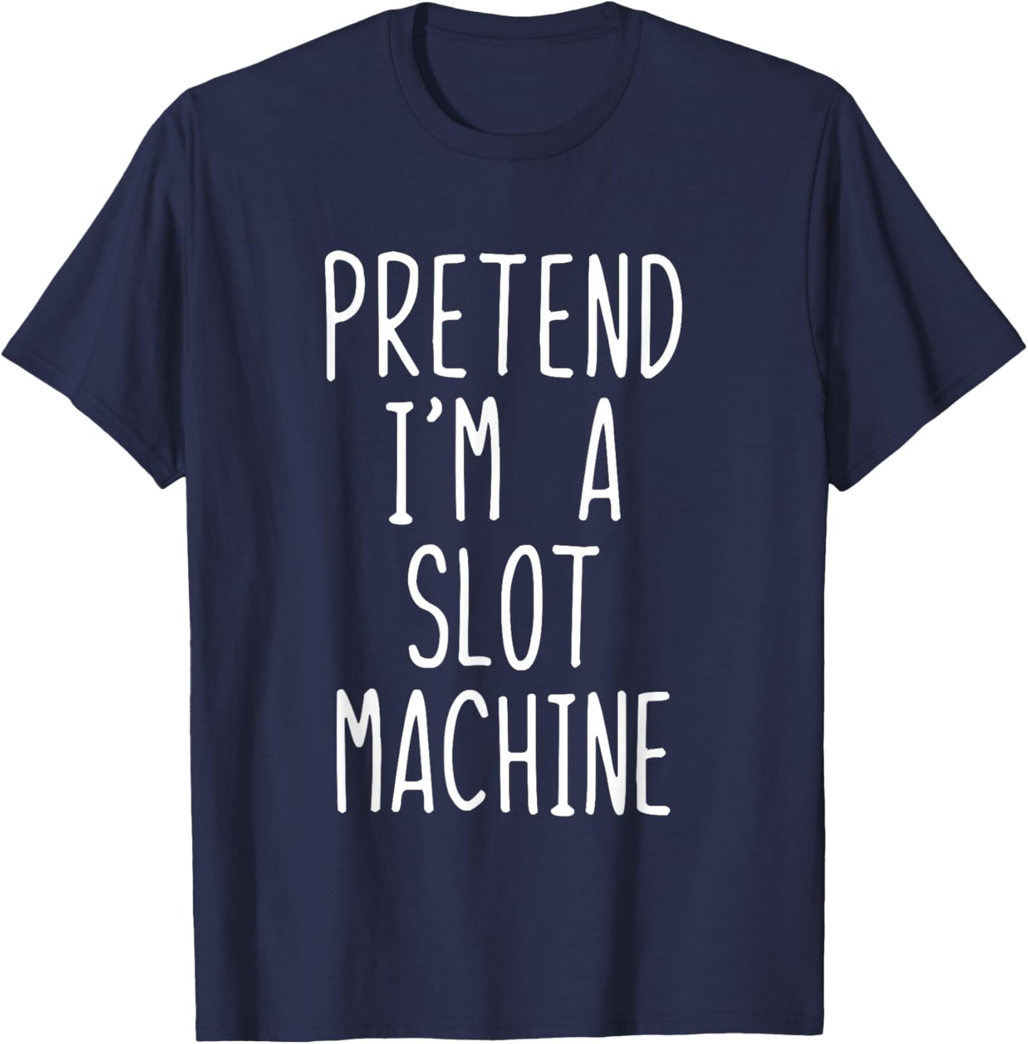 Pretend I'm A Slot Machine Costume Halloween Lazy Adult Kids T-Shirt - T-Shirt | Navy