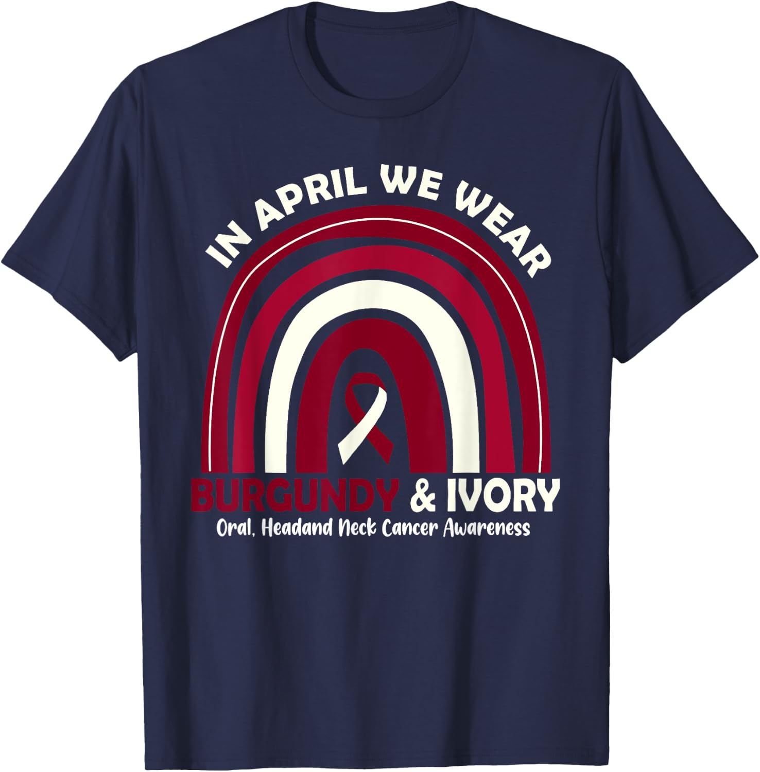 In April We Wear Burgundy And Ivory Head And Neck Cancer T-Shirt - T-Shirt | Navy