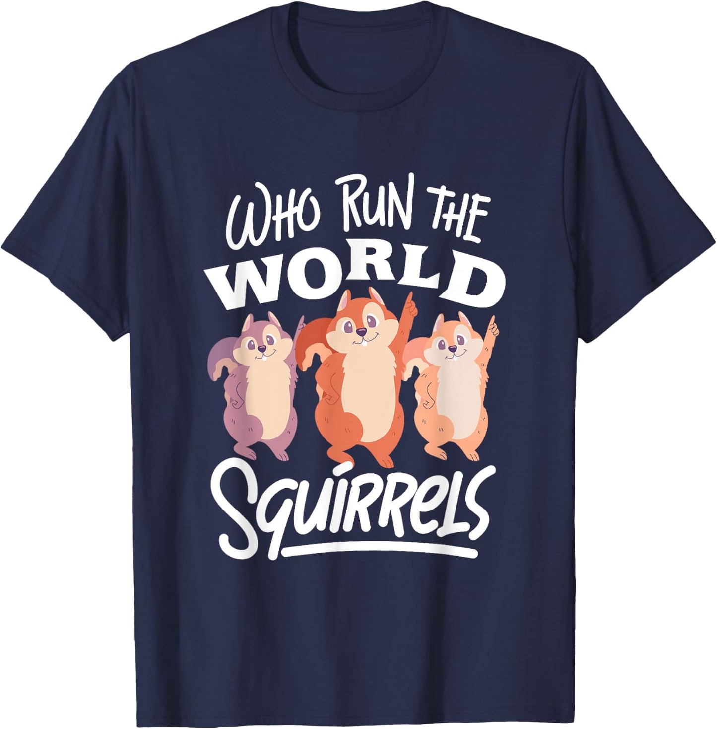 Funny Squirrels: Who Run The World Squirrel Whisperer T-Shirt - T-Shirt | Navy