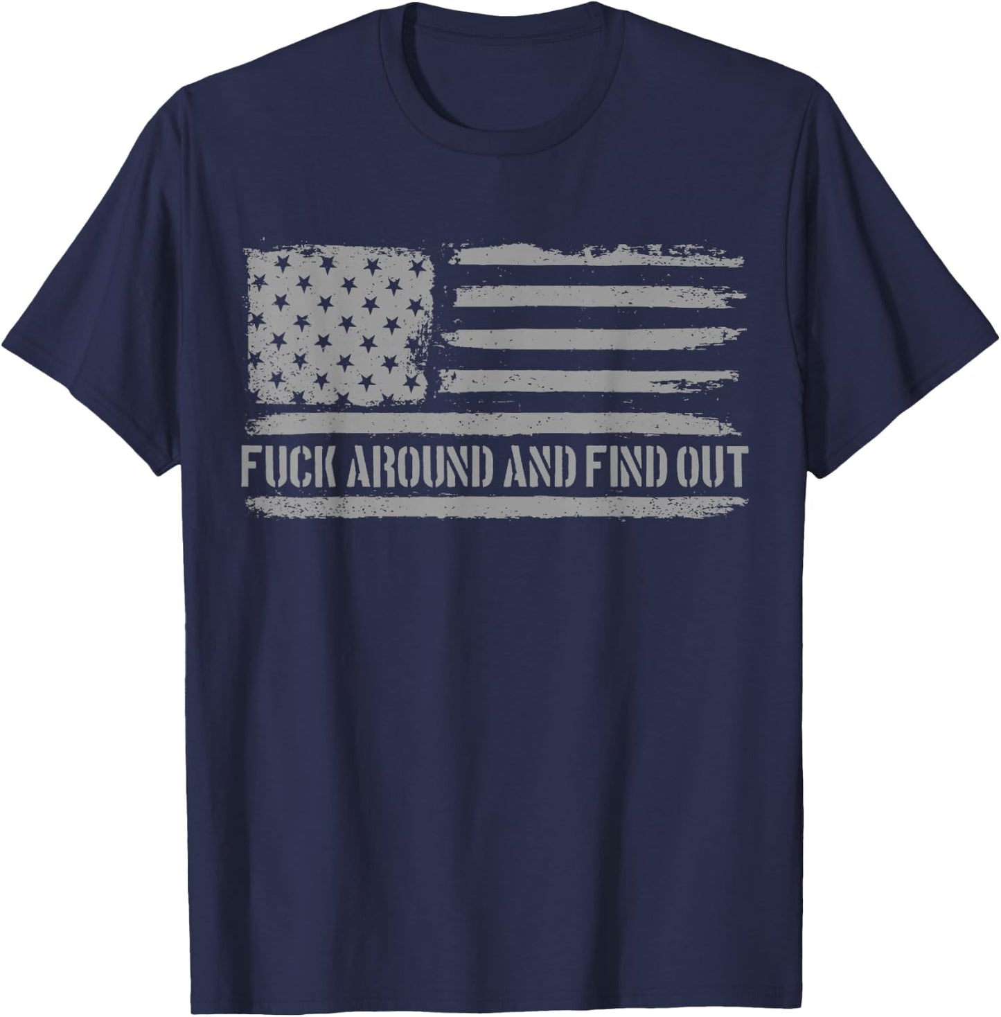 Fuck Around and Find Out American Flag 4th of July FAFO T-Shirt - T-Shirt | Navy