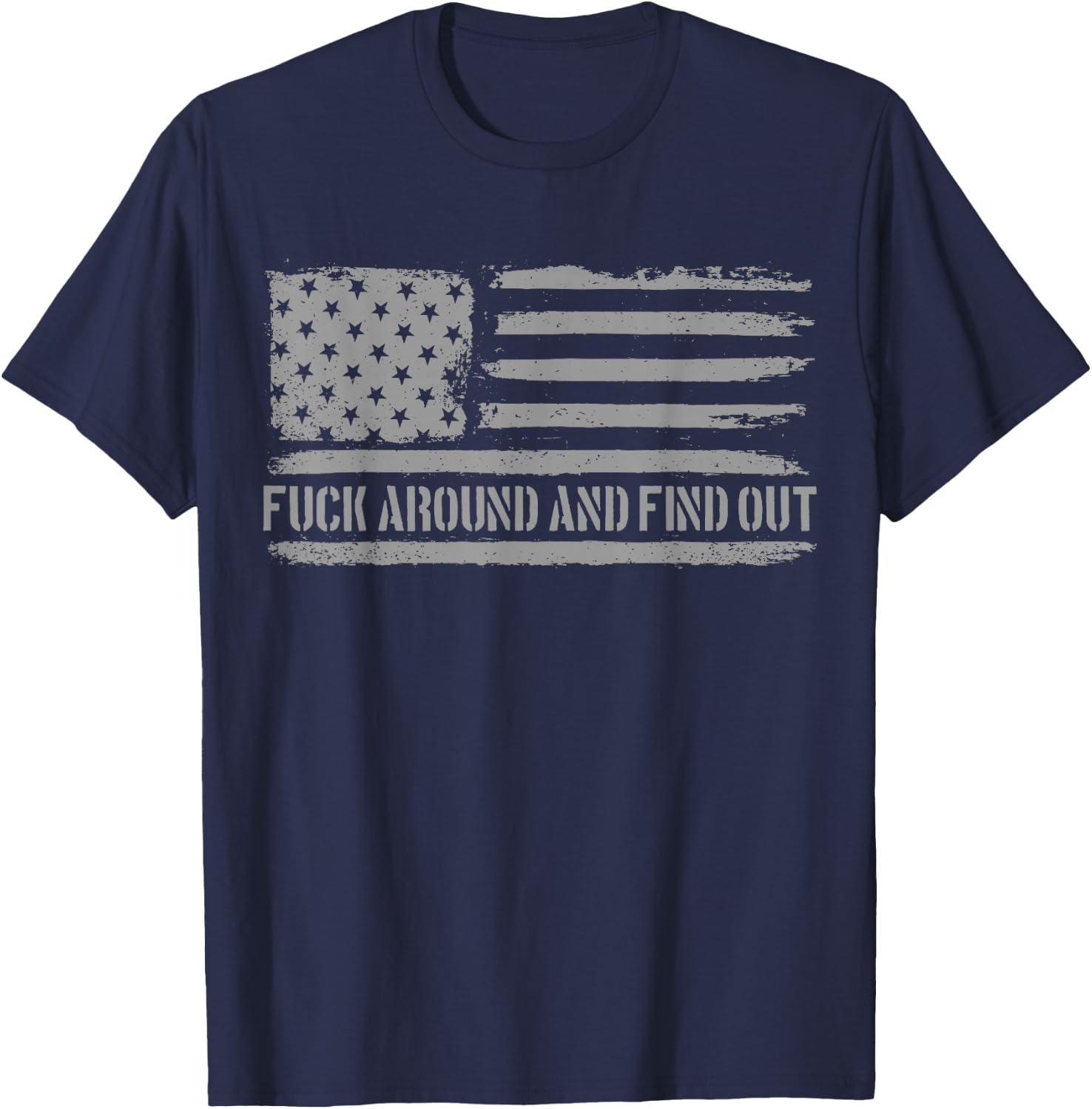 Fuck Around and Find Out American Flag 4th of July FAFO T-Shirt - T-Shirt | Navy