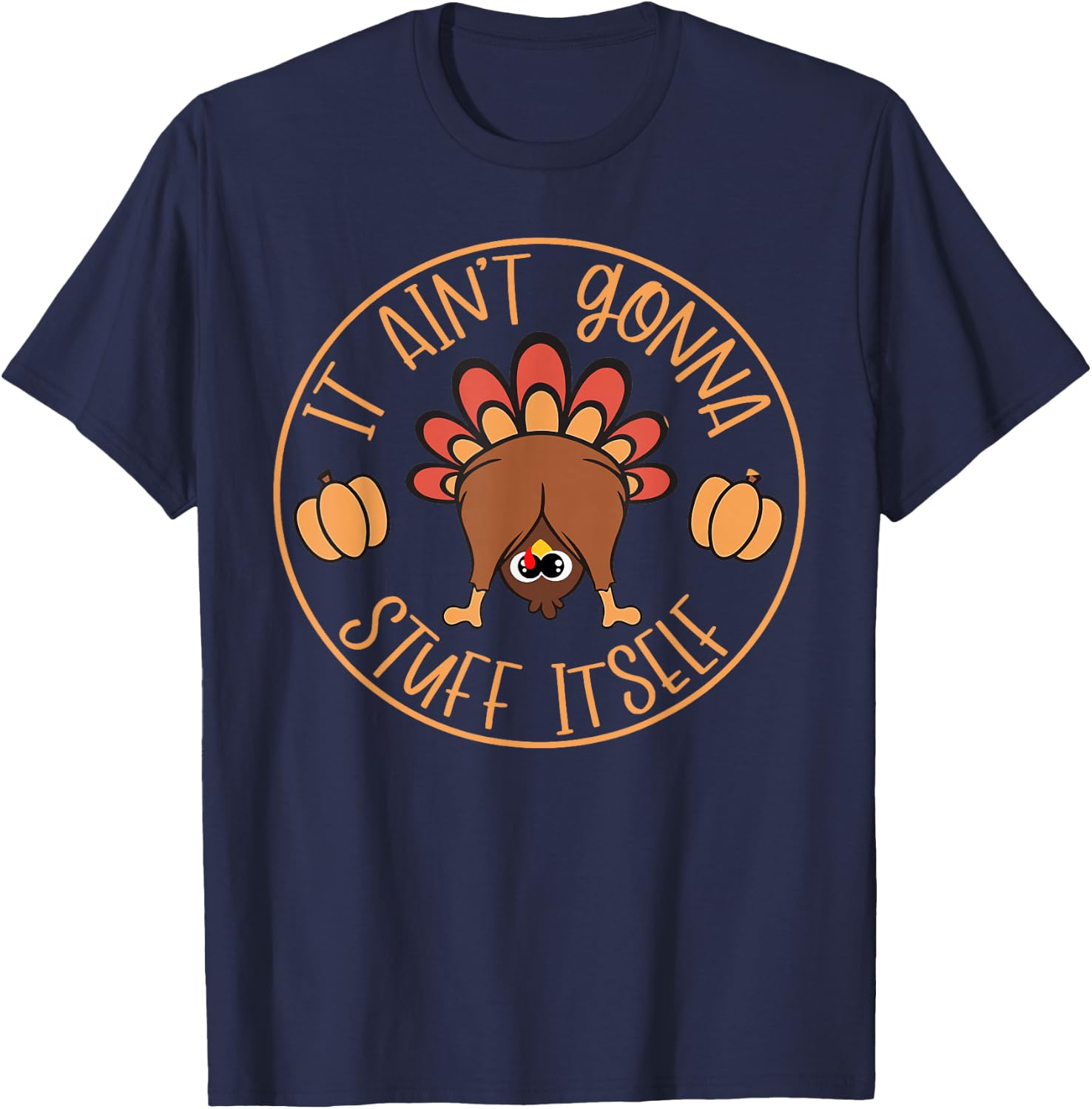 It will not stuff itself Turkey T-Shirt - T-Shirt | Navy