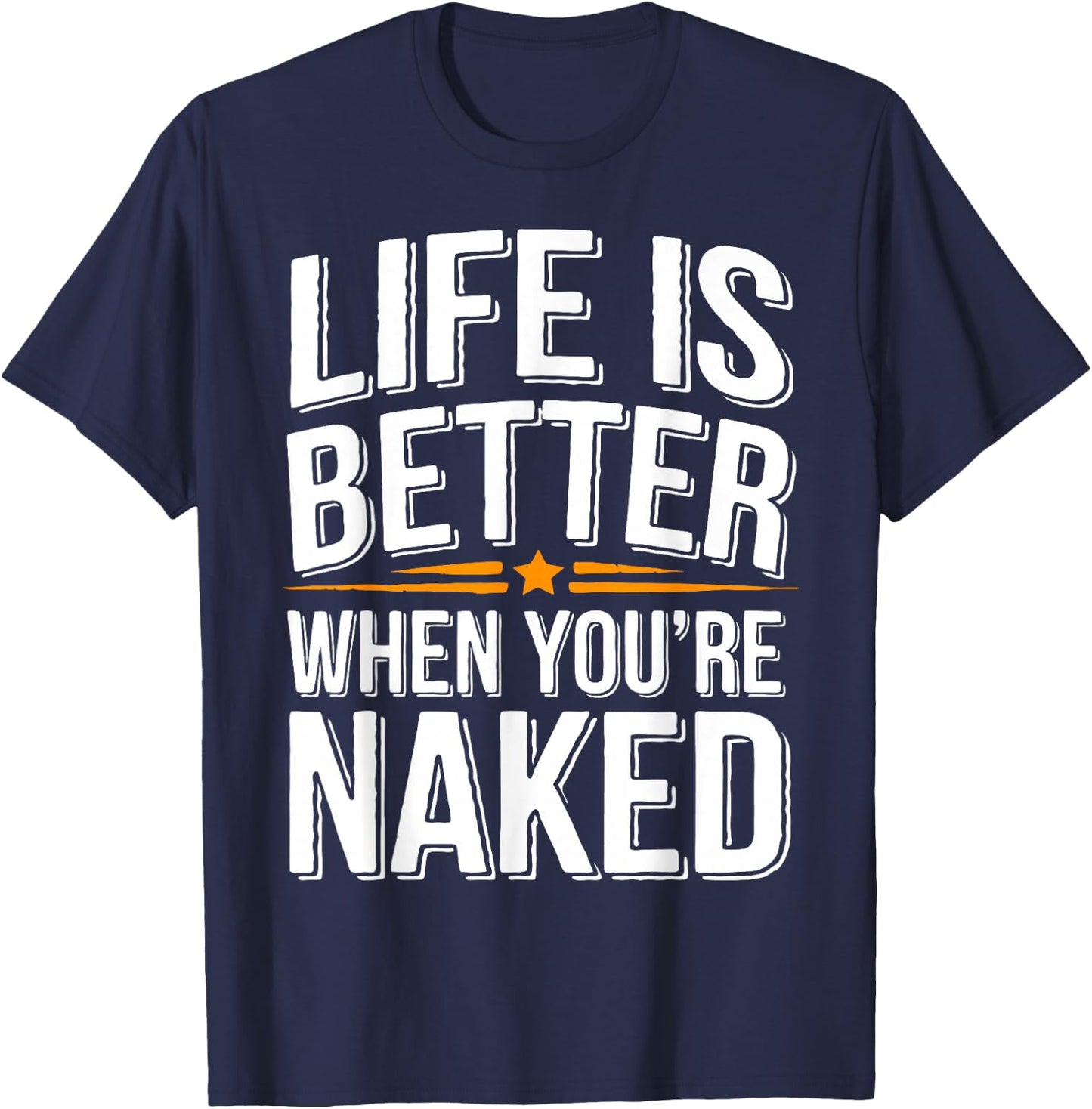 Nudist Better When You're Naked Nudist Camp Naturist T-Shirt - T-Shirt | Navy