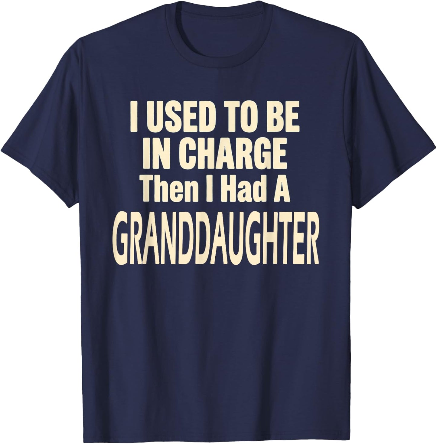I Used to Be in Charge Then I Had A Granddaughter T-Shirt - T-Shirt | Navy