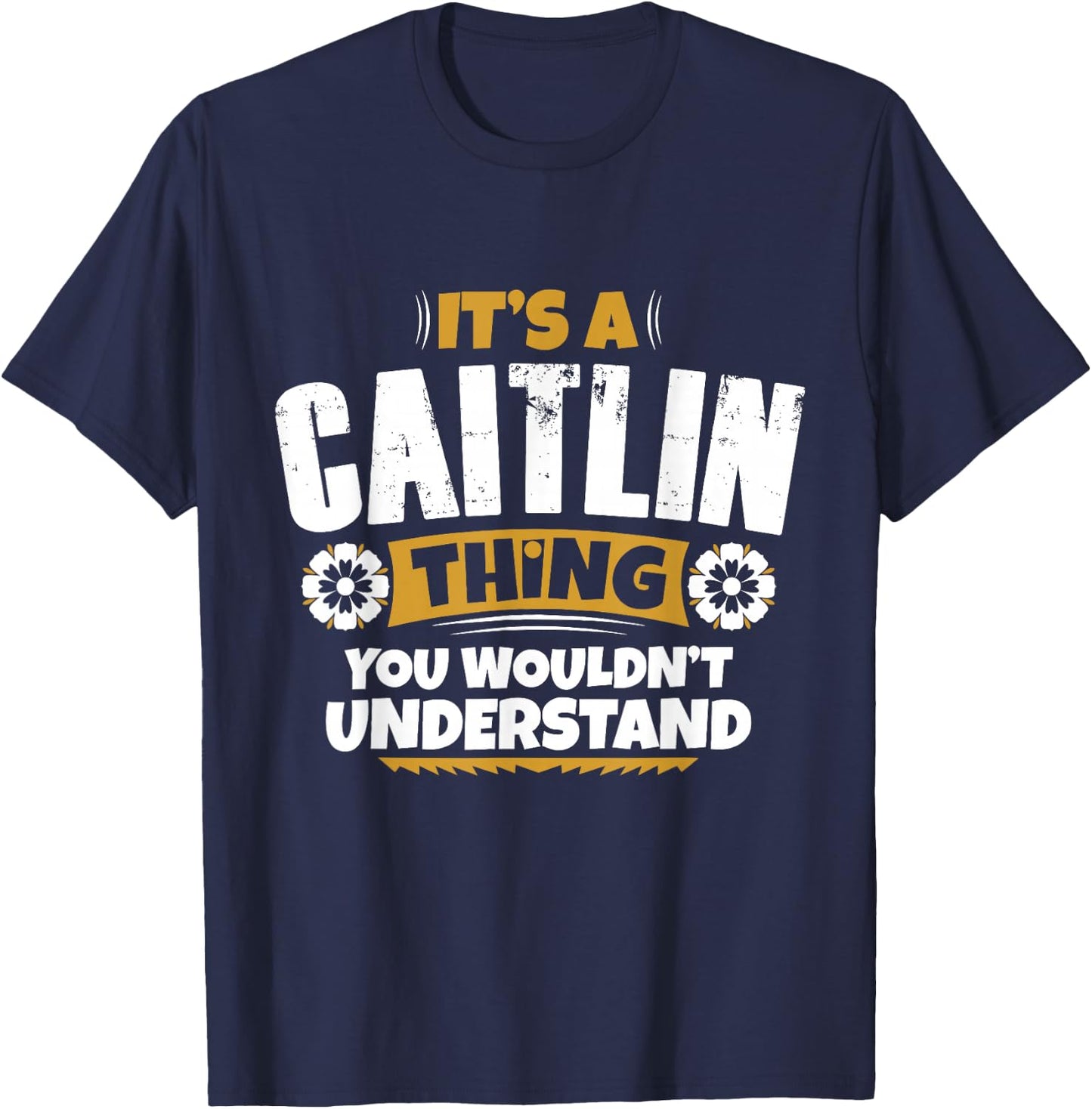 its a Caitlin Thing You Wouldnt Understand Caitlin T-Shirt - T-Shirt | Navy