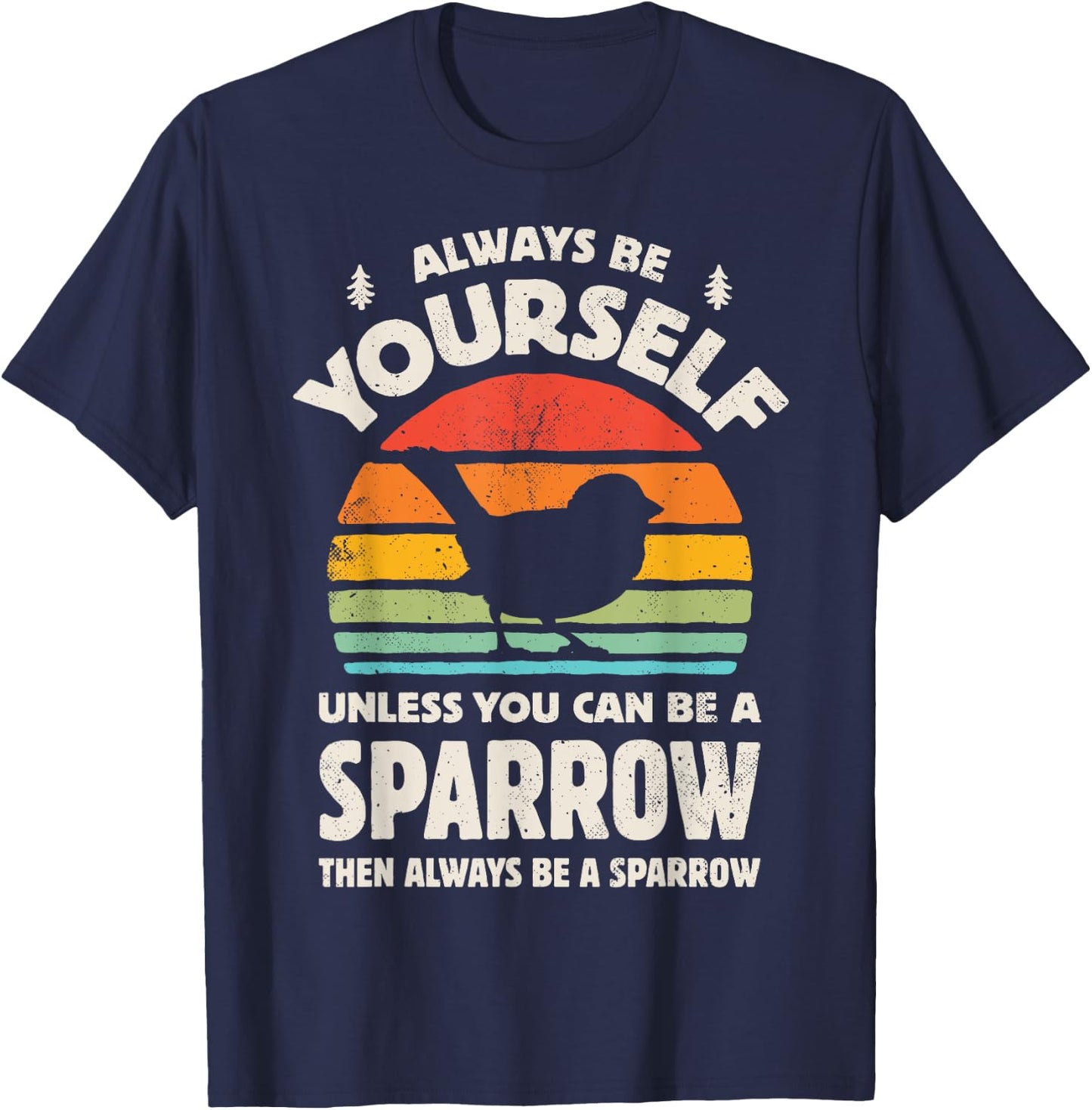 Sparrow Always Be Yourself Retro Vintage 60s 70s Bird Lovers T-Shirt - T-Shirt | Navy