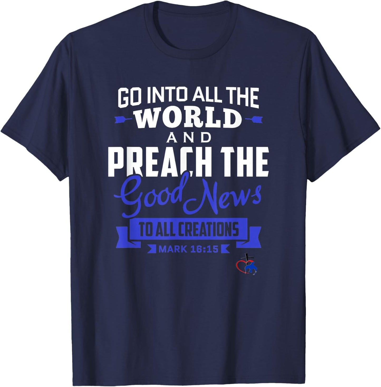 Go into the World and Preach the Gospel (Mark 16:15) T Shirt T-Shirt - T-Shirt | Navy