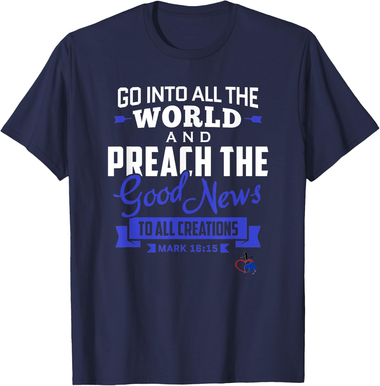 Go into the World and Preach the Gospel (Mark 16:15) T Shirt T-Shirt - T-Shirt | Navy
