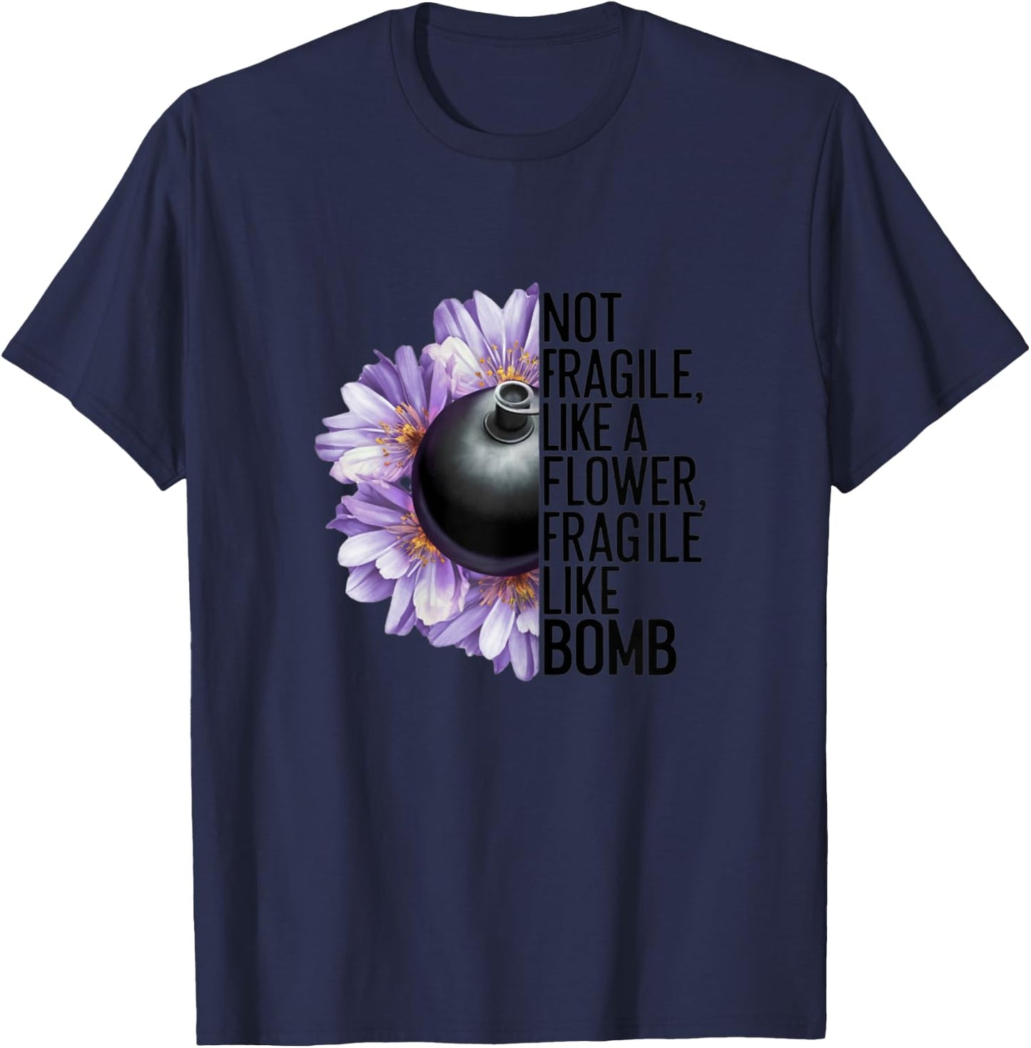 Not Fragile Like a Flower Fragile Like a Bomb Funny Women , white, Female X-Small T-Shirt - T-Shirt | Navy