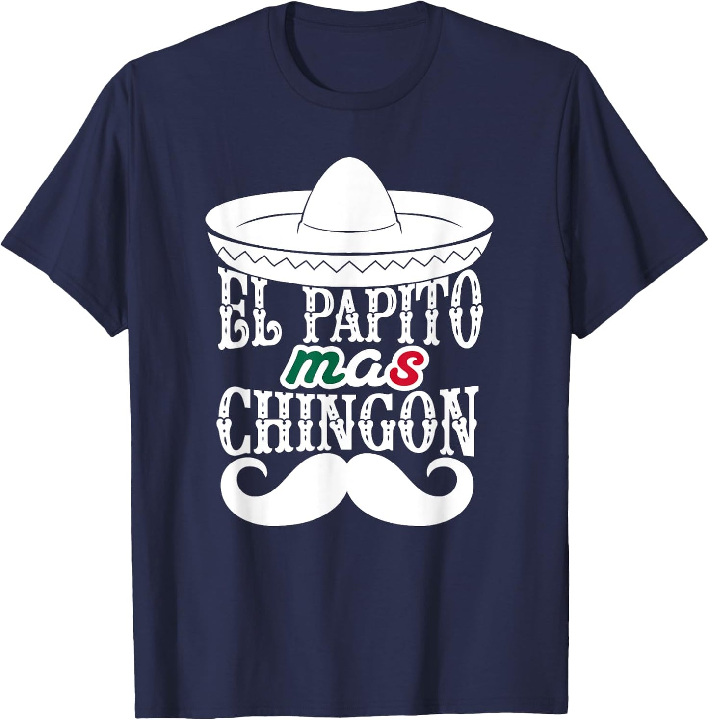 El Papito Mas Chingon Mexican Dad Sombrero Hat Funny T-Shirt - T-Shirt | Navy