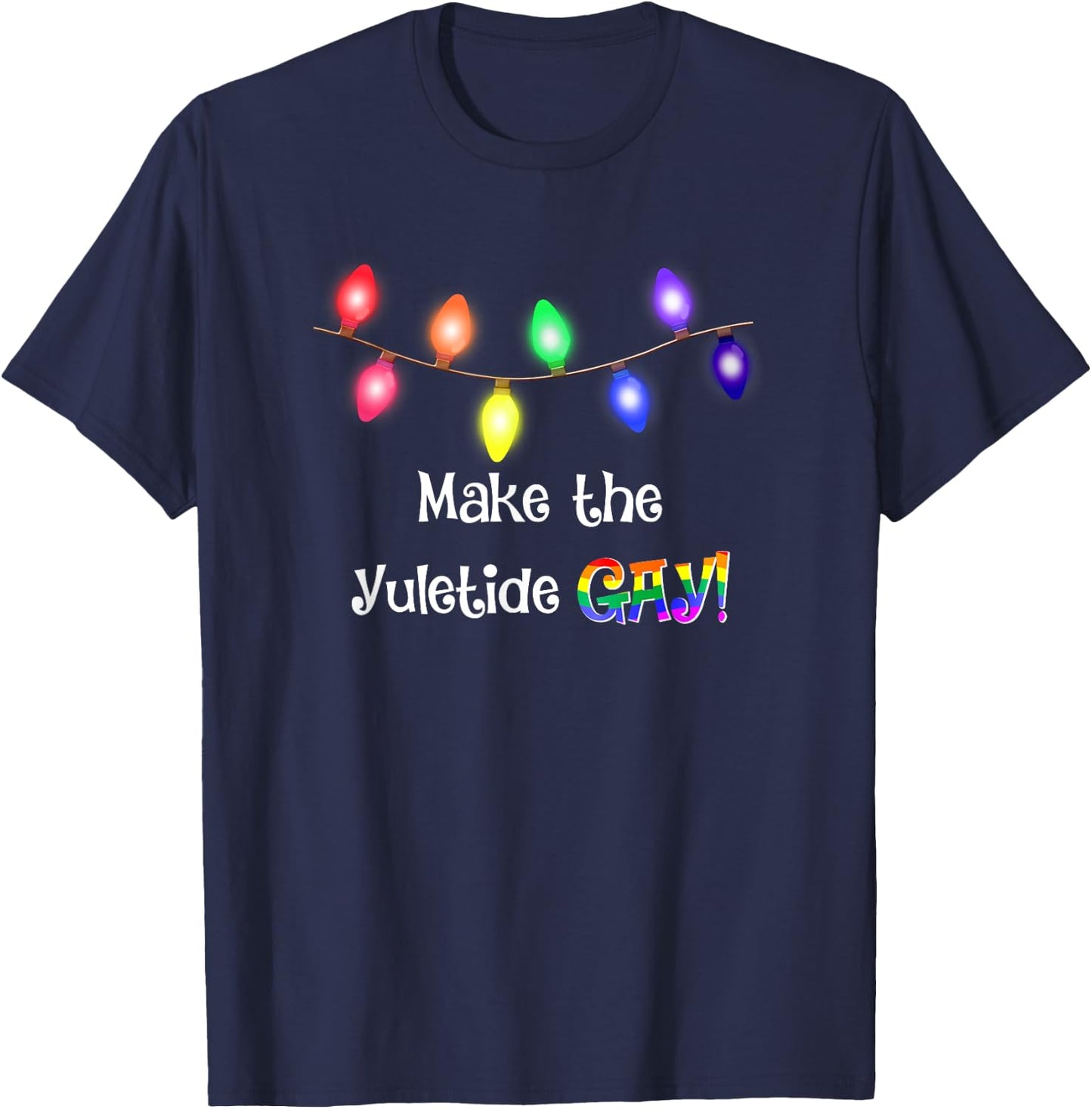 Gay Yuletide Christmas Lights Funny T Shirt T-Shirt - T-Shirt | Navy