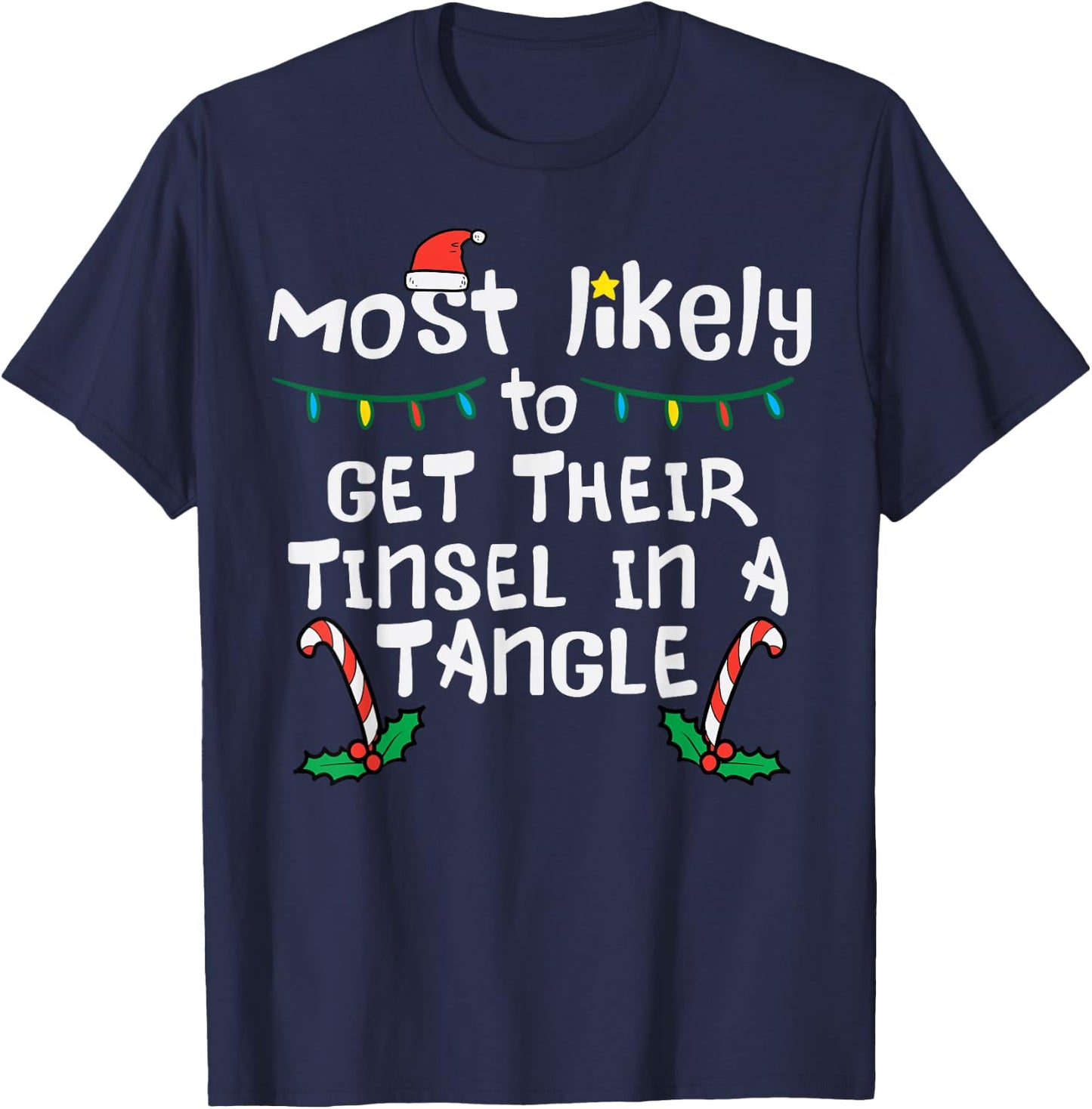 Most Likely Get Tinsel In Tangle Christmas Xmas Family Match T-Shirt - T-Shirt | Navy