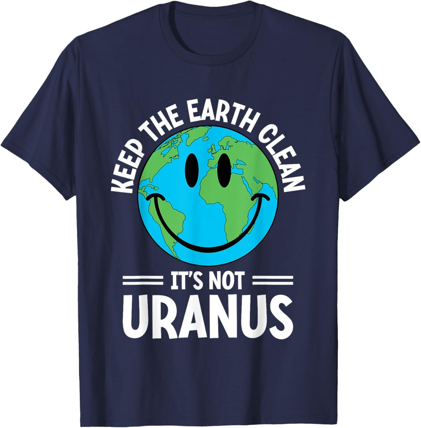 Keep The Earth Clean It's Not Uranus Environmentalist Human T-Shirt - T-Shirt | Navy