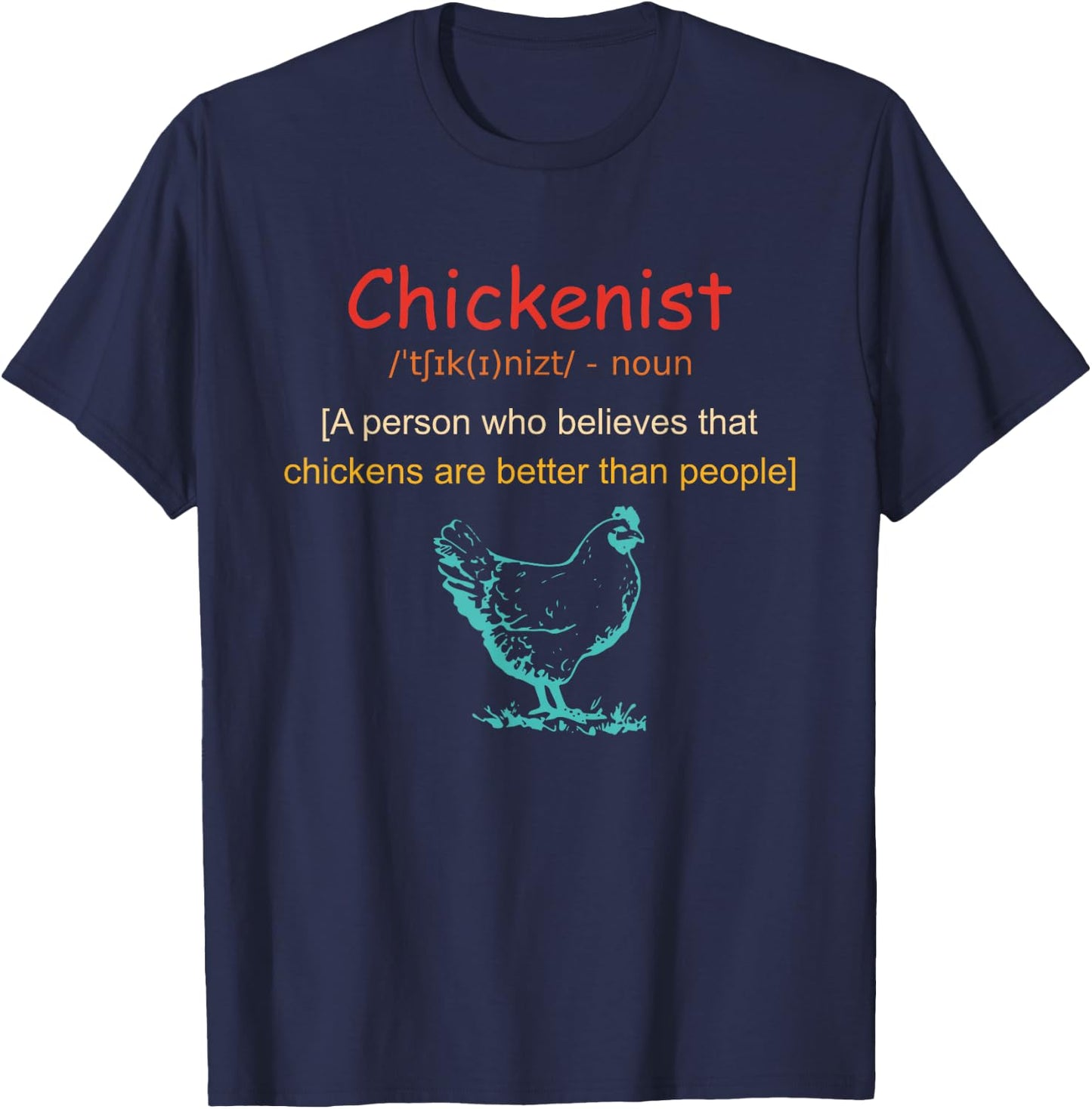 Chickenist Who Believes That Chickens Are Better Than People T-Shirt - T-Shirt | Navy