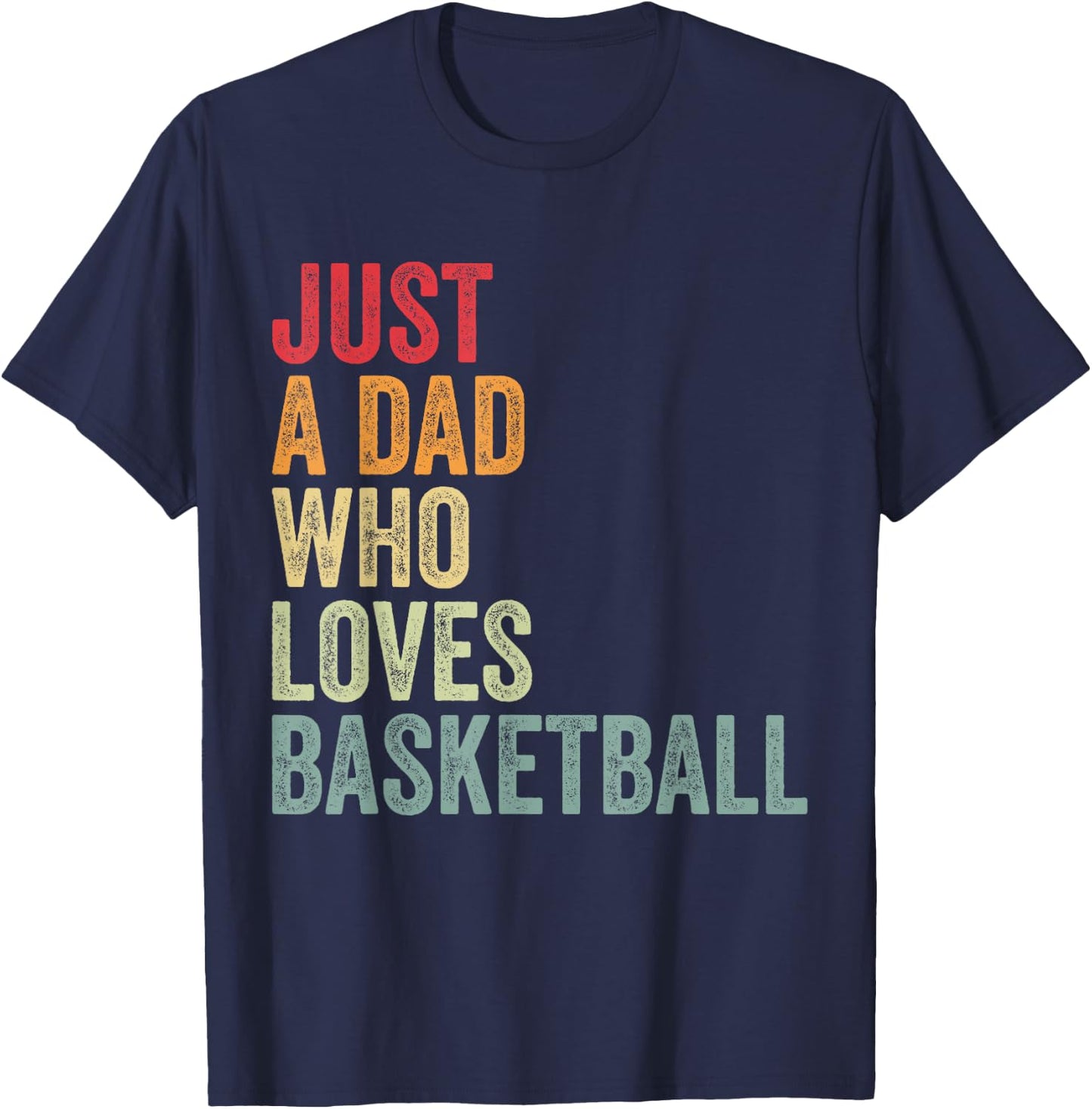 Just a Dad Who Loves Basketball, Basketball Fan Dad T-Shirt - T-Shirt | Navy