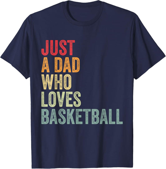 Just a Dad Who Loves Basketball, Basketball Fan Dad T-Shirt - T-Shirt | Navy