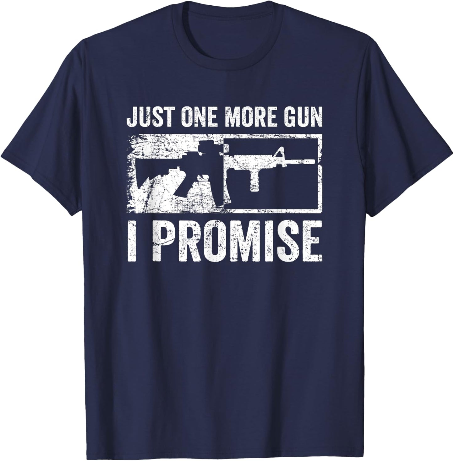 Just One More Gun I Promise / AR15 Rifle Funny Guns Lover T-Shirt - T-Shirt | Navy