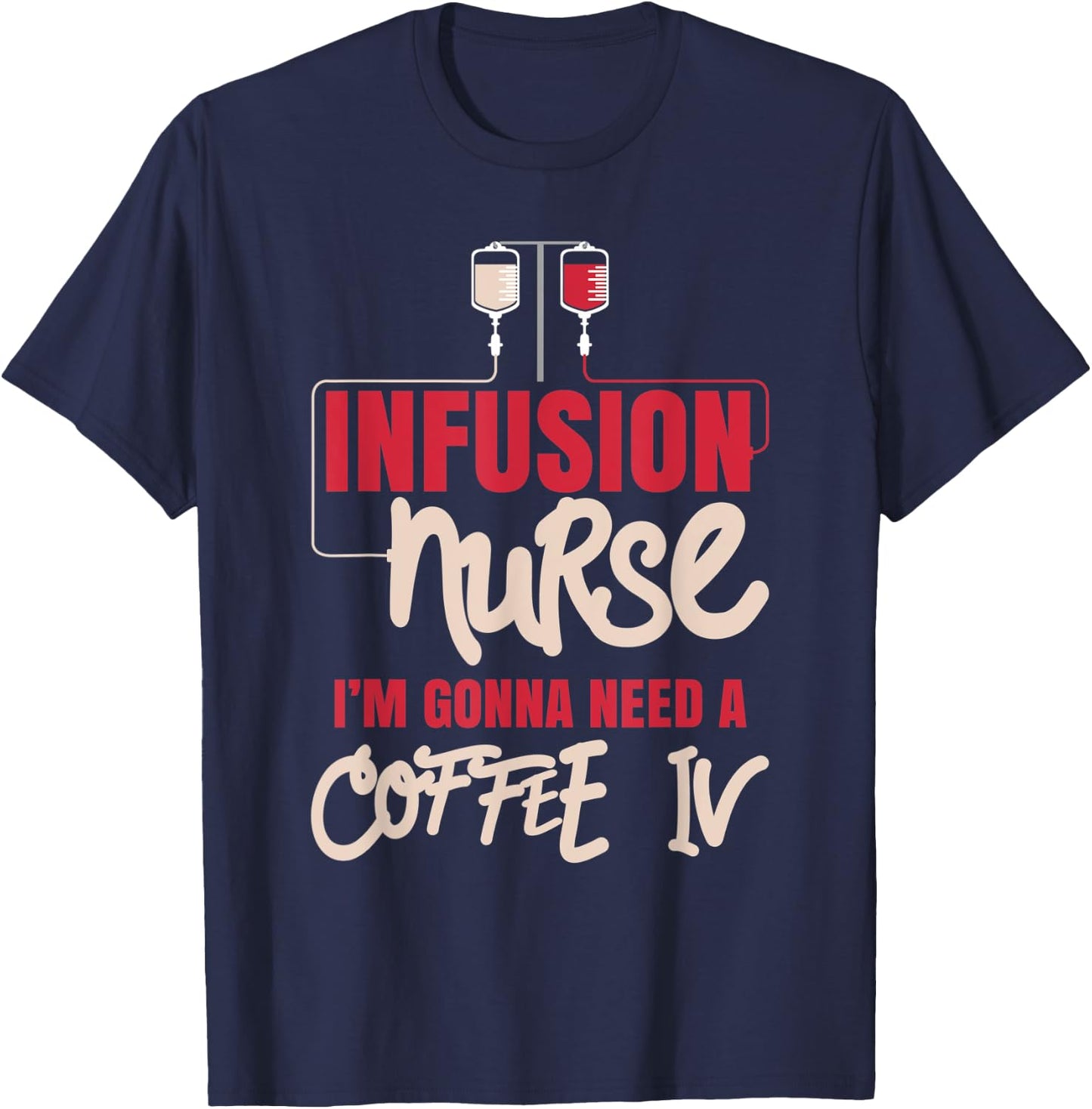 IV Therapy Nurse - I'm Gonna Need A Coffee IV T-Shirt - T-Shirt | Navy