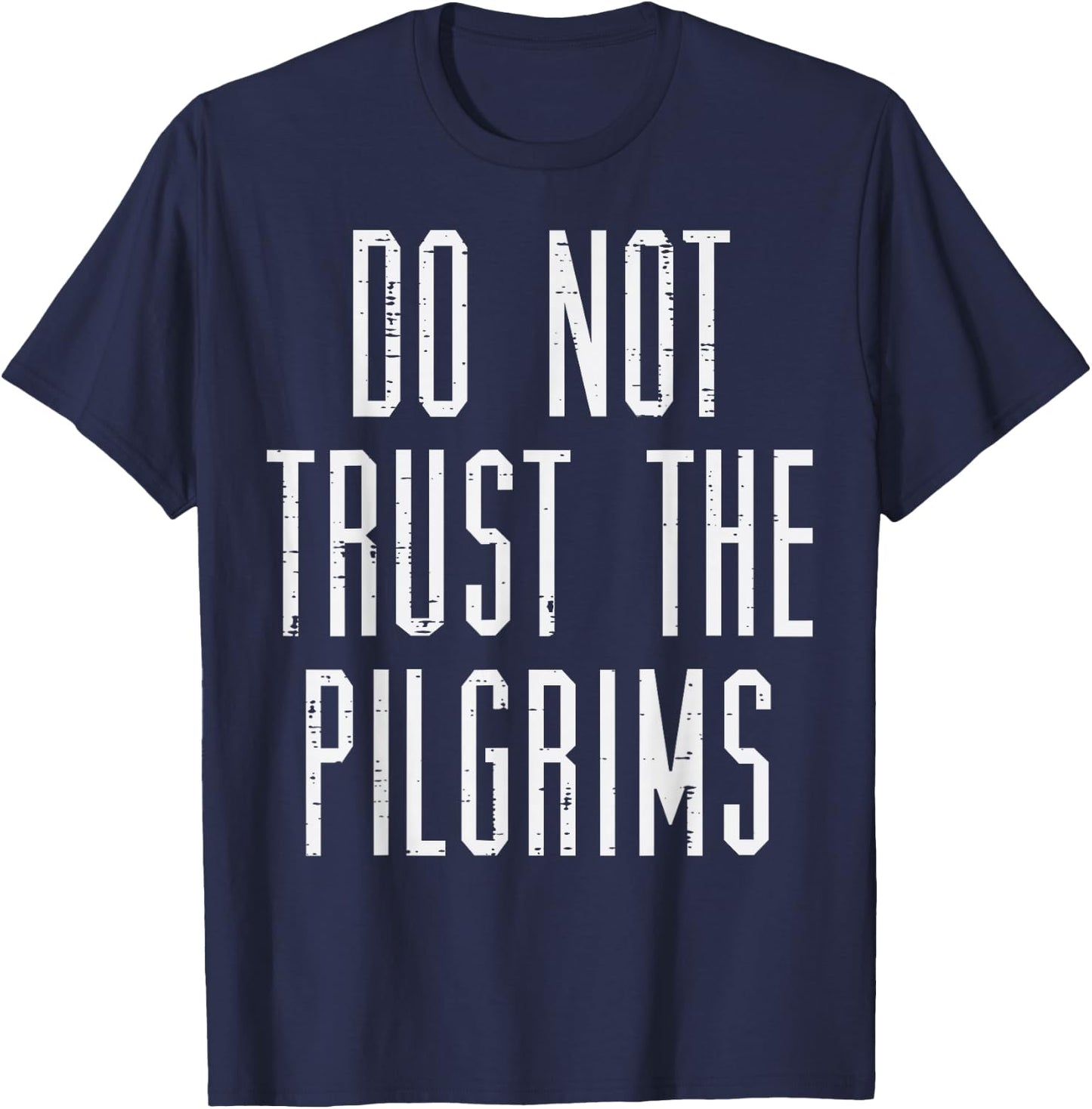 Thanksgiving Do Not Trust The Pilgrims Funny Men Women Kids T-Shirt - T-Shirt | Navy