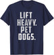 Lift Heavy Pet Dogs Gym & Workout Gift Weightlifters T-Shirt - T-Shirt | Navy