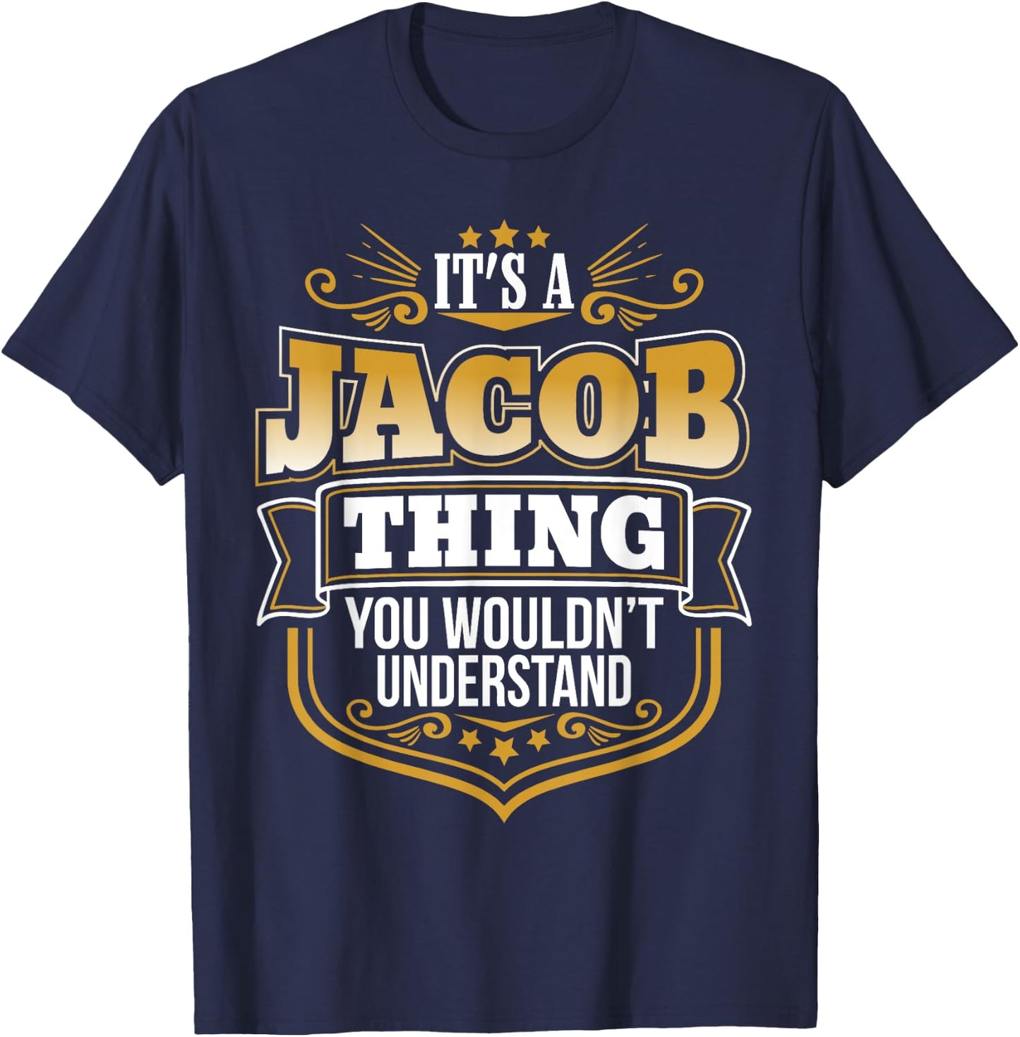 its a Jacob thing you wouldnt understand Jacob T-Shirt - T-Shirt | Navy