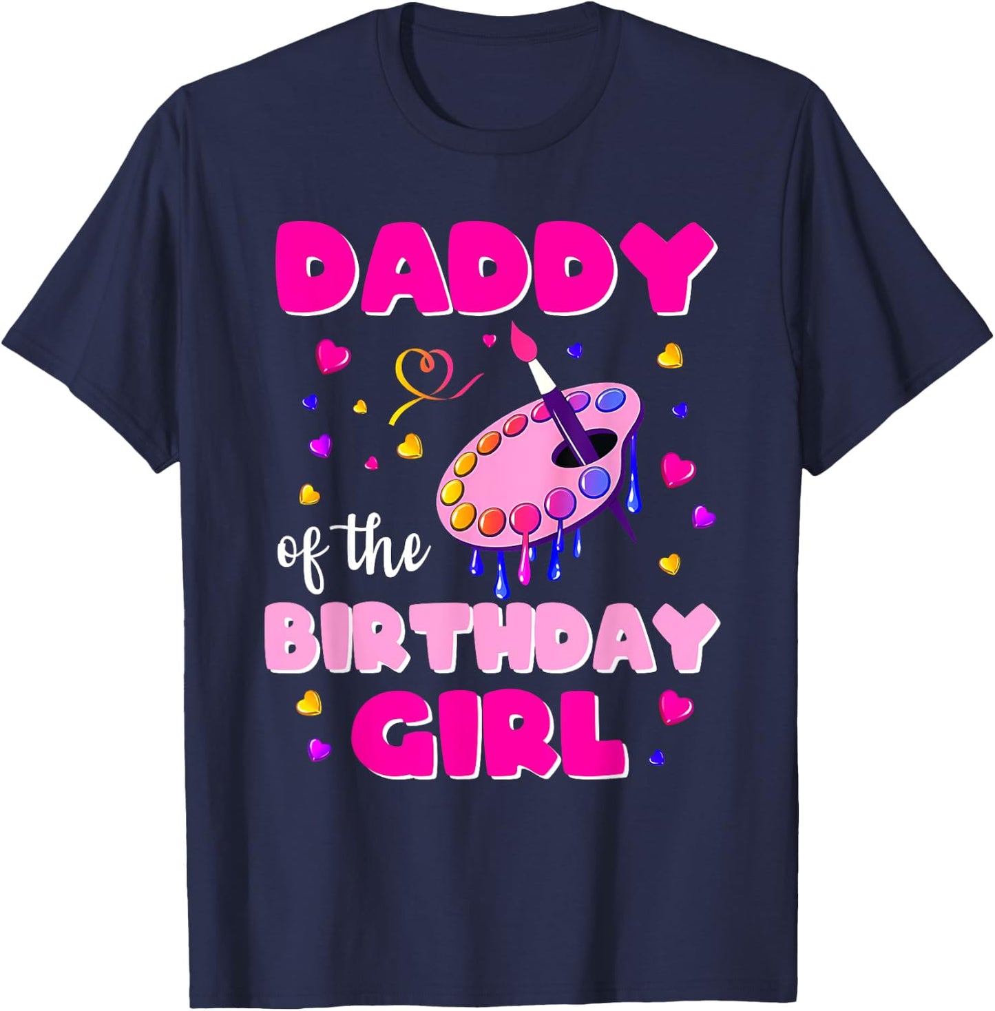 Daddy Of The Birthday Girl Art Painting Family Matching Dad T-Shirt - T-Shirt | Navy