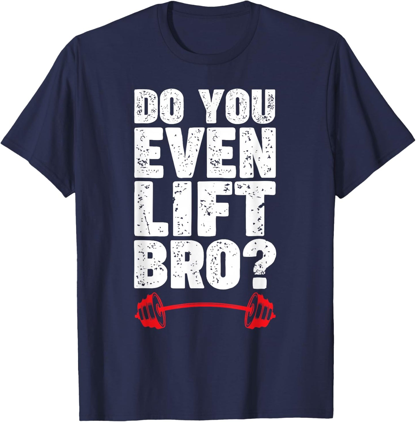 Do You Even Lift Bro Bodybuilding Shirt Do You Even Lift Bro T-Shirt - T-Shirt | Navy