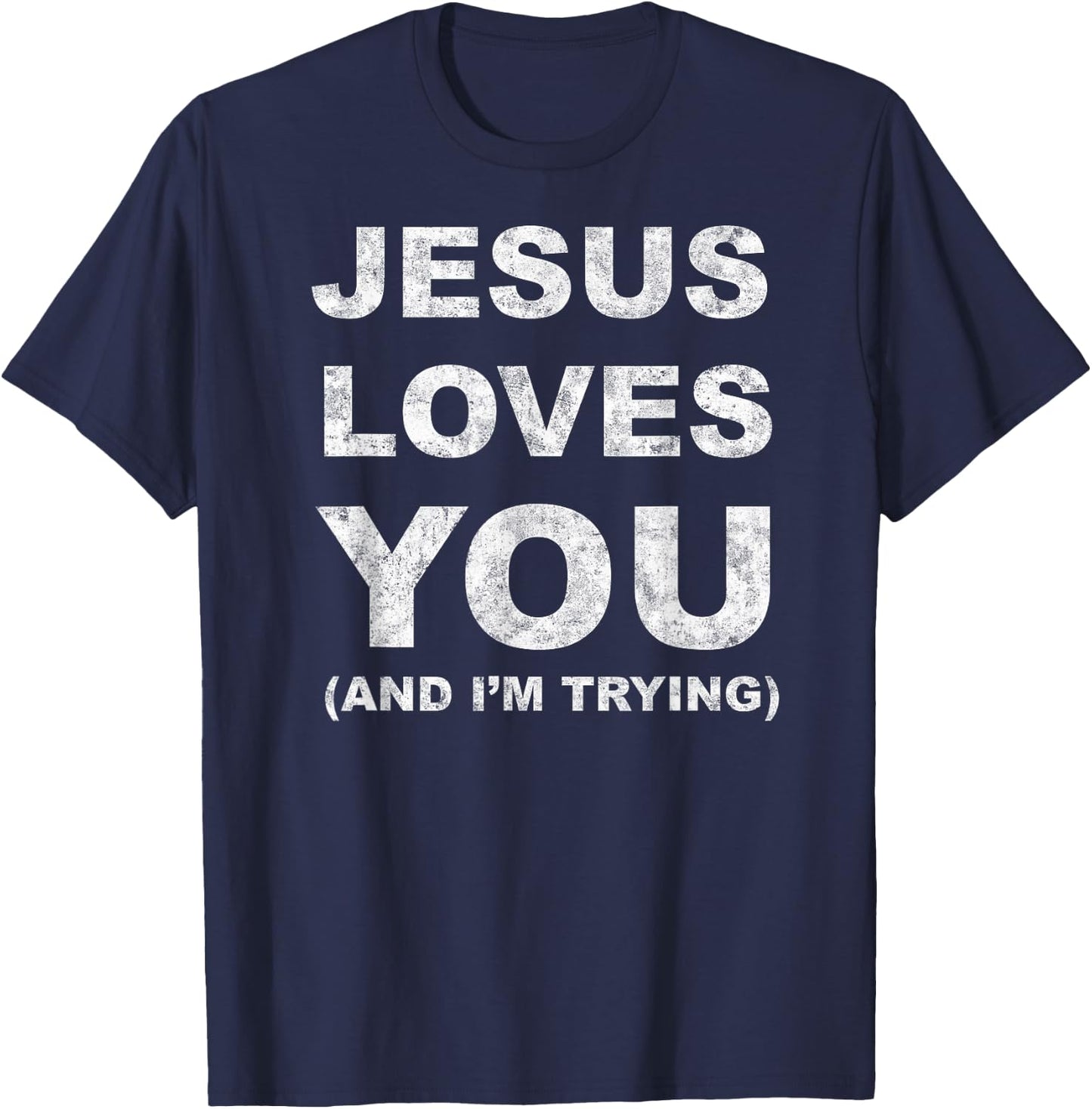 Jesus Loves You Humor Christian Funny And I'm Trying T-Shirt - T-Shirt | Navy