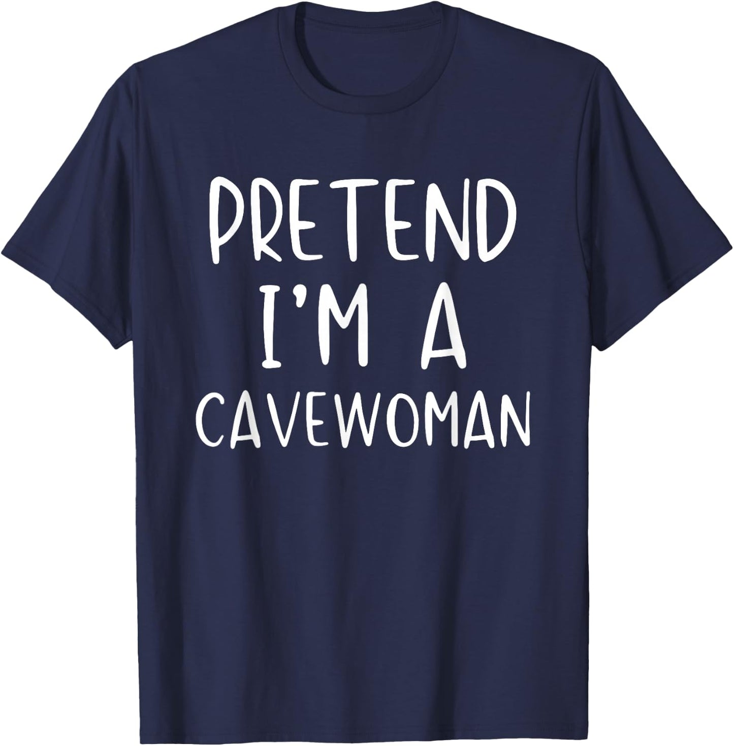 Pretend I'm A Cavewoman Costume Halloween Simple Cave-Woman T-Shirt - T-Shirt | Navy