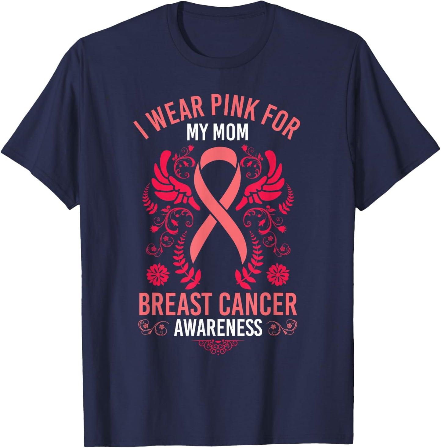 I Wear Pink For My Mom Shirt Breast Cancer Awareness Gift T-Shirt - T-Shirt | Navy