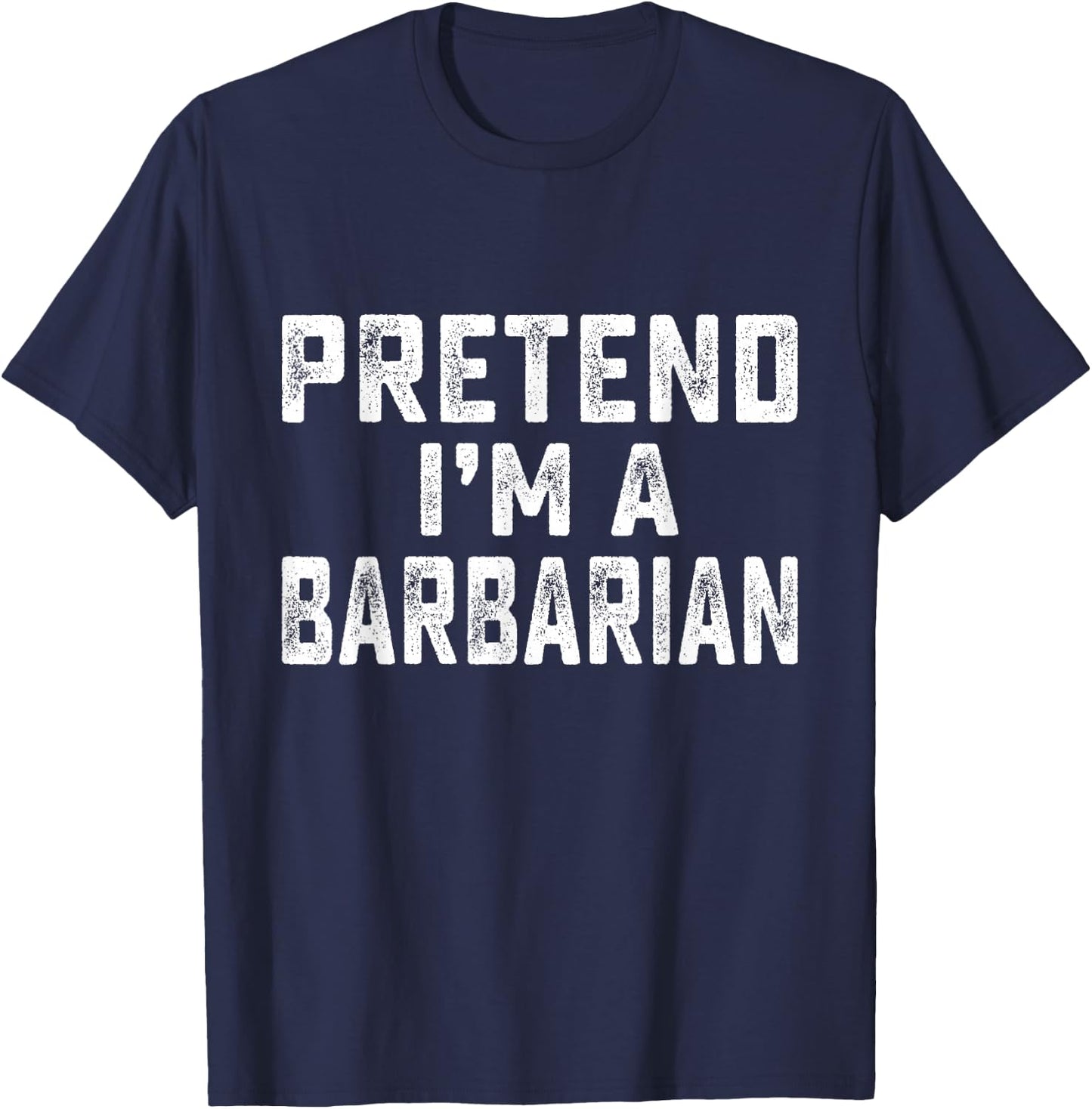 Pretend I'm Barbarian Funny RPG Game Lazy Halloween Costume T-Shirt - T-Shirt | Navy