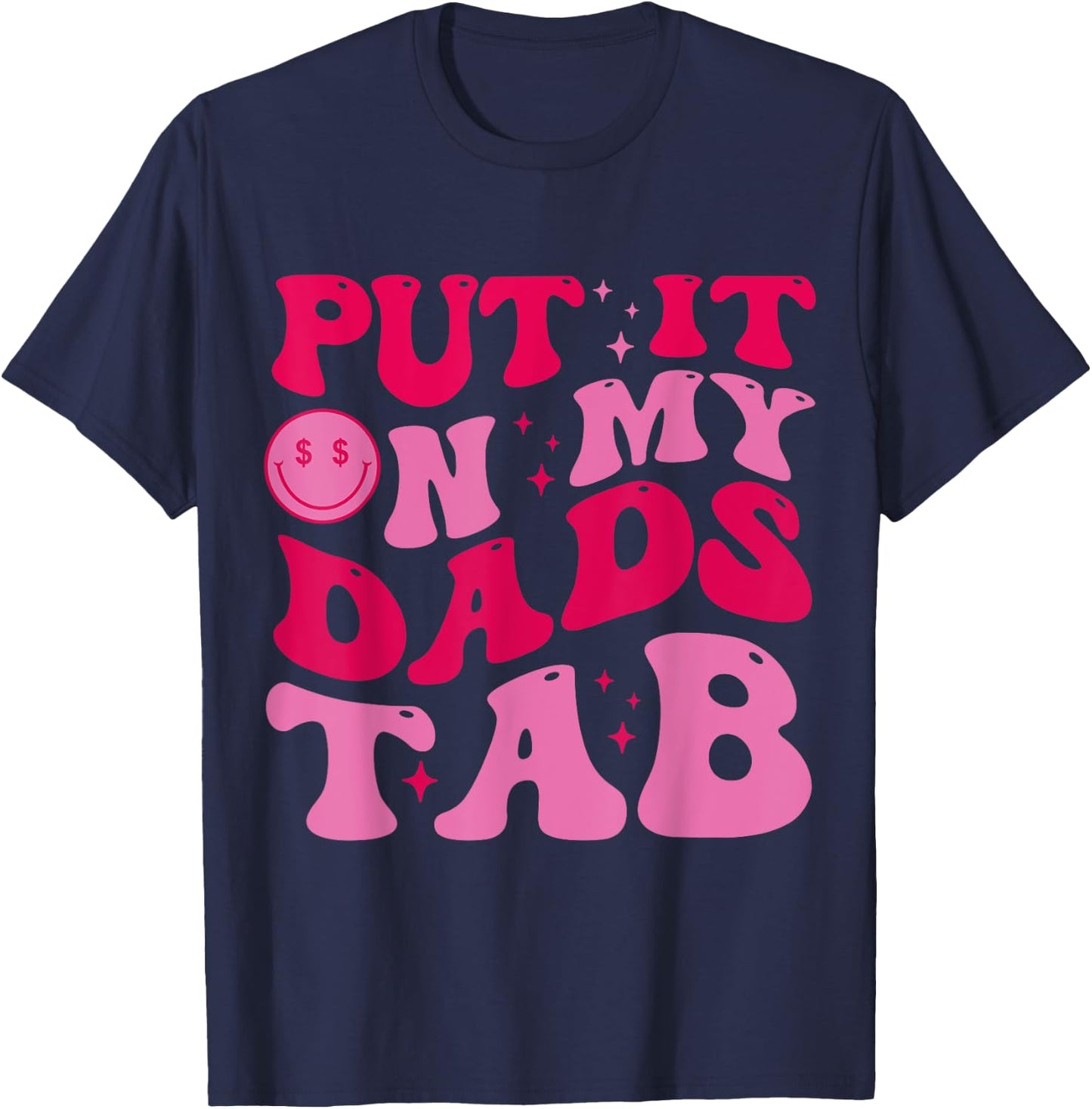 Put It On My Dad's Tab Funny Dad Saying Daughter Men Women T-Shirt - T-Shirt | Navy