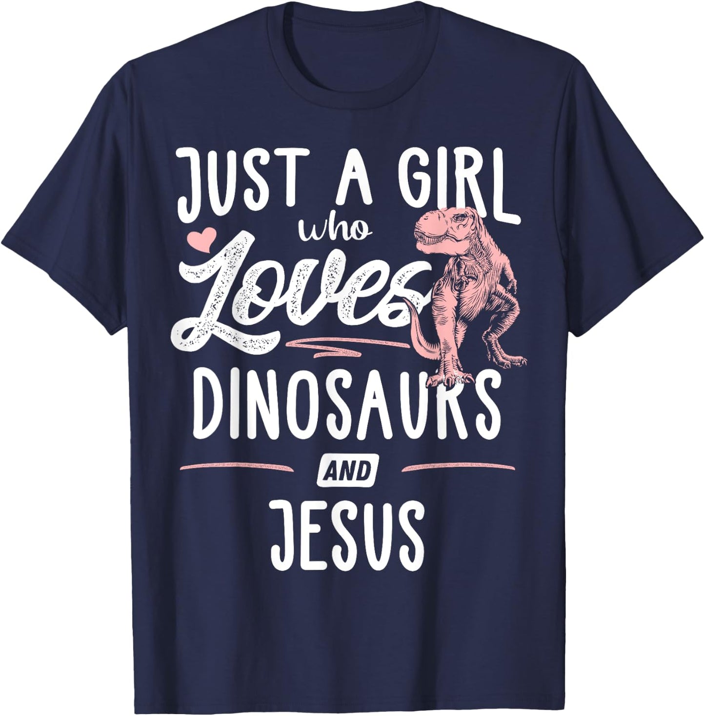 Just A Girl Who Loves Dinosaurs And Jesus Dinosaur T-Shirt - T-Shirt | Navy