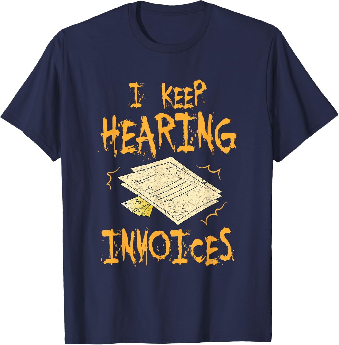 I Keep Hearing Invoices Funny Accountant T-Shirt - T-Shirt | Navy
