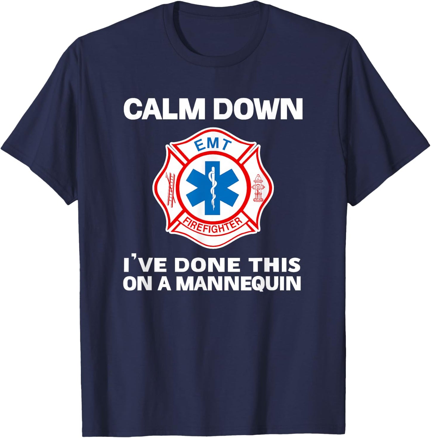Calm Down I've Done This On A Mannequin Funny EMT Gift Gag T-Shirt - T-Shirt | Navy