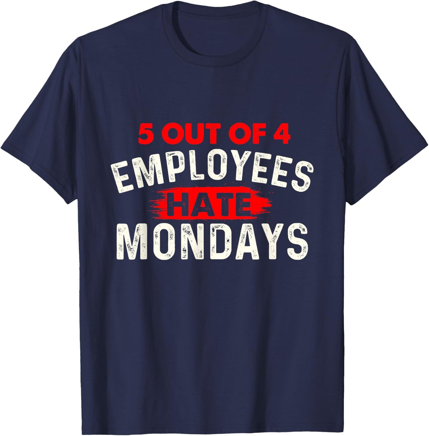 5 Out of 4 Employees Hate Mondays - Funny Office Coworker T-Shirt - T-Shirt | Navy