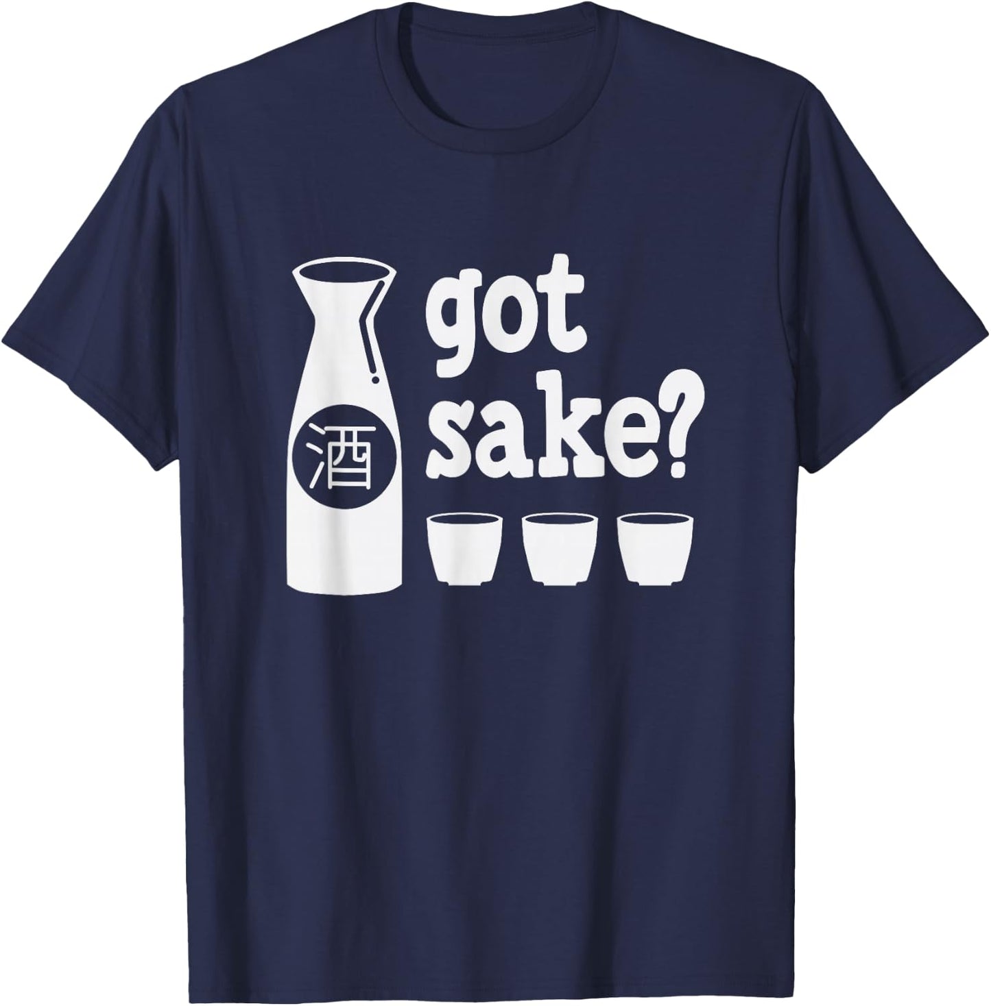 Got Sake Japanese Tokyo Rice Wine Funny Drinking Gift T-Shirt - T-Shirt | Navy