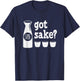 Got Sake Japanese Tokyo Rice Wine Funny Drinking Gift T-Shirt - T-Shirt | Navy