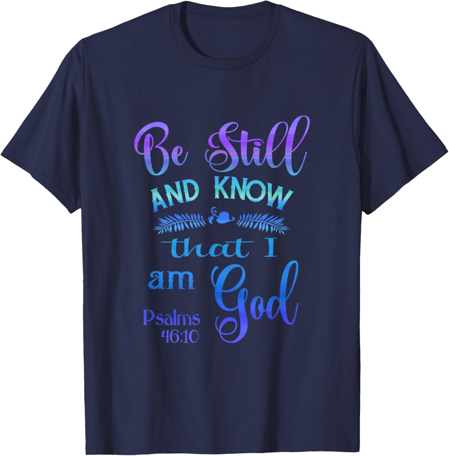 Be still and know that I am God bible verse Psalms 46-10 T-Shirt - T-Shirt | Navy
