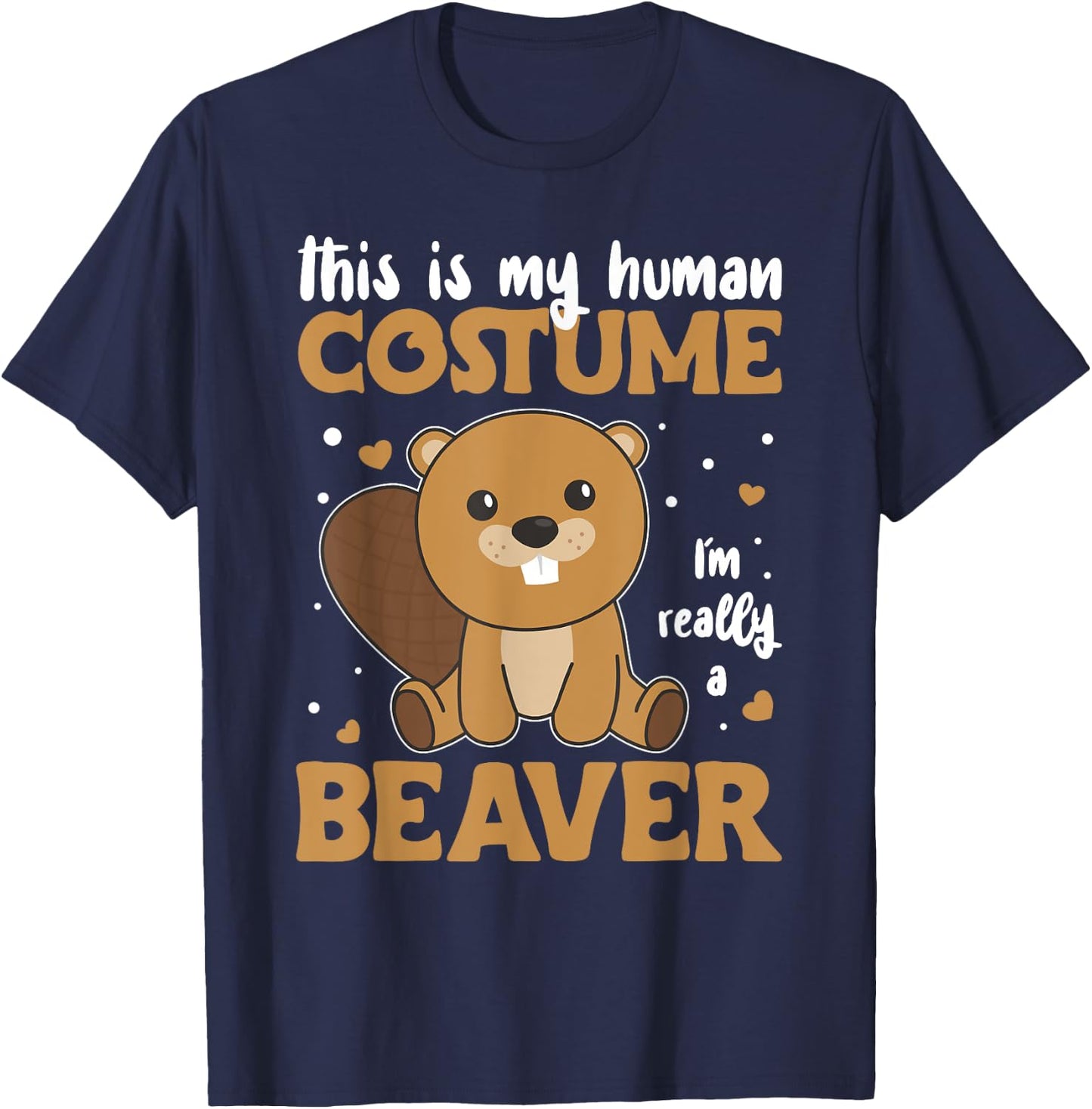 This is My Human Costume I'm Really A Beaver - Cute Beaver T-Shirt - T-Shirt | Navy