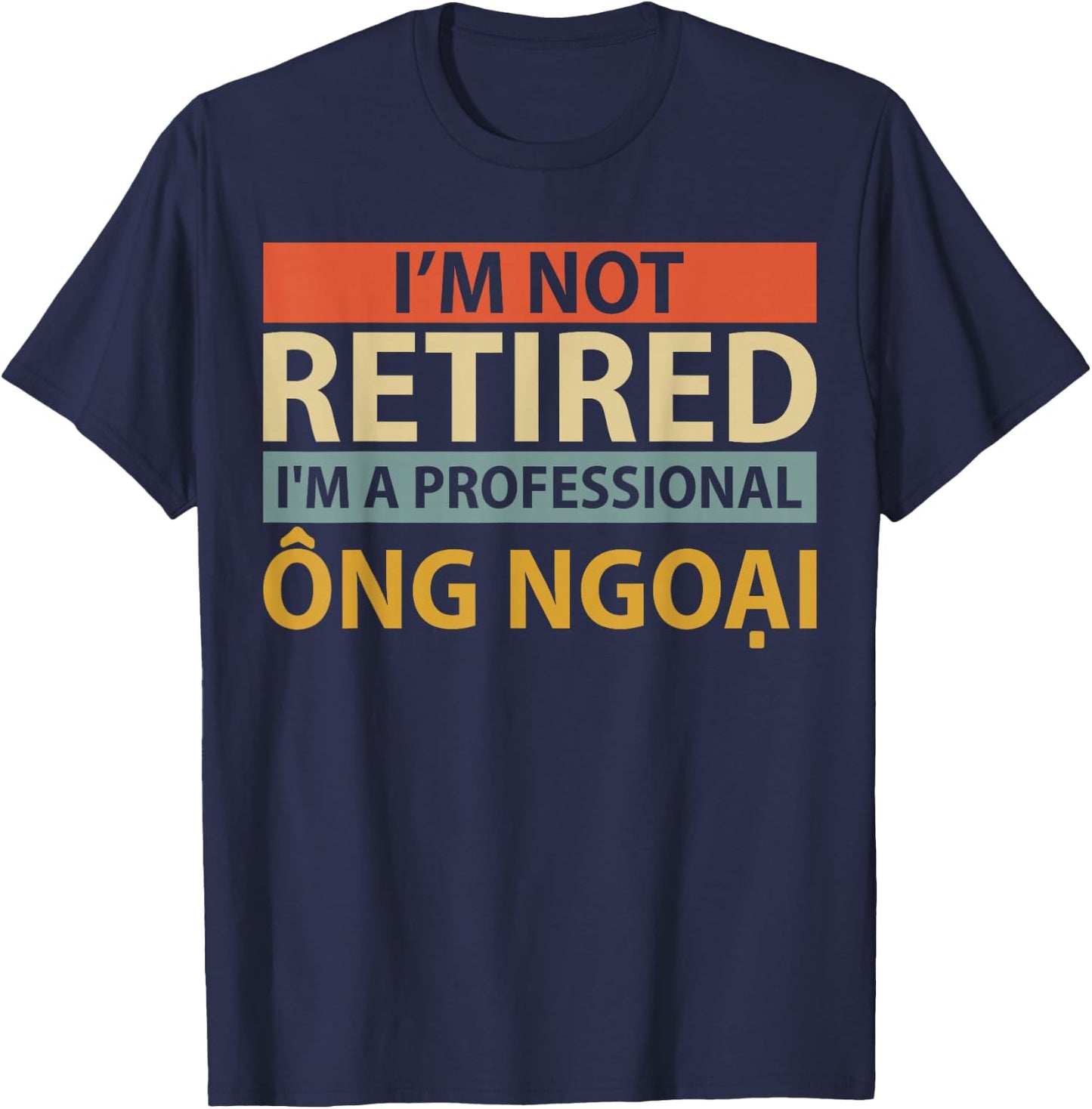 I'm A Professional Ong Ngoai | Funny Vietnamese Grandpa T-Shirt - T-Shirt | Navy