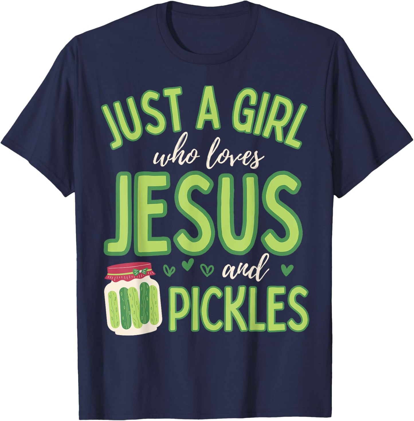 Just A Girl Who Loves Jesus and Pickles Funny Cute T-Shirt - T-Shirt | Navy