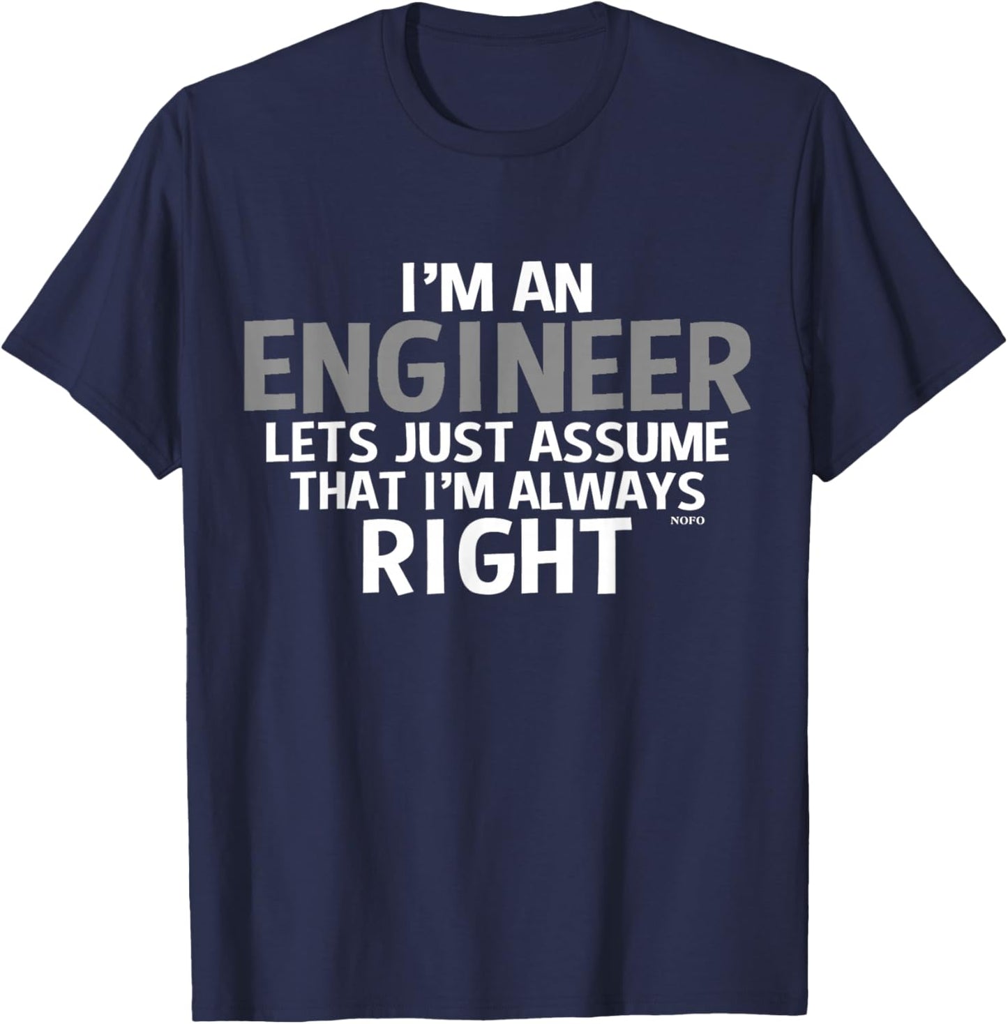 I'm an ENGINEER, Assume I'm Always RIGHT T-Shirt - T-Shirt | Navy