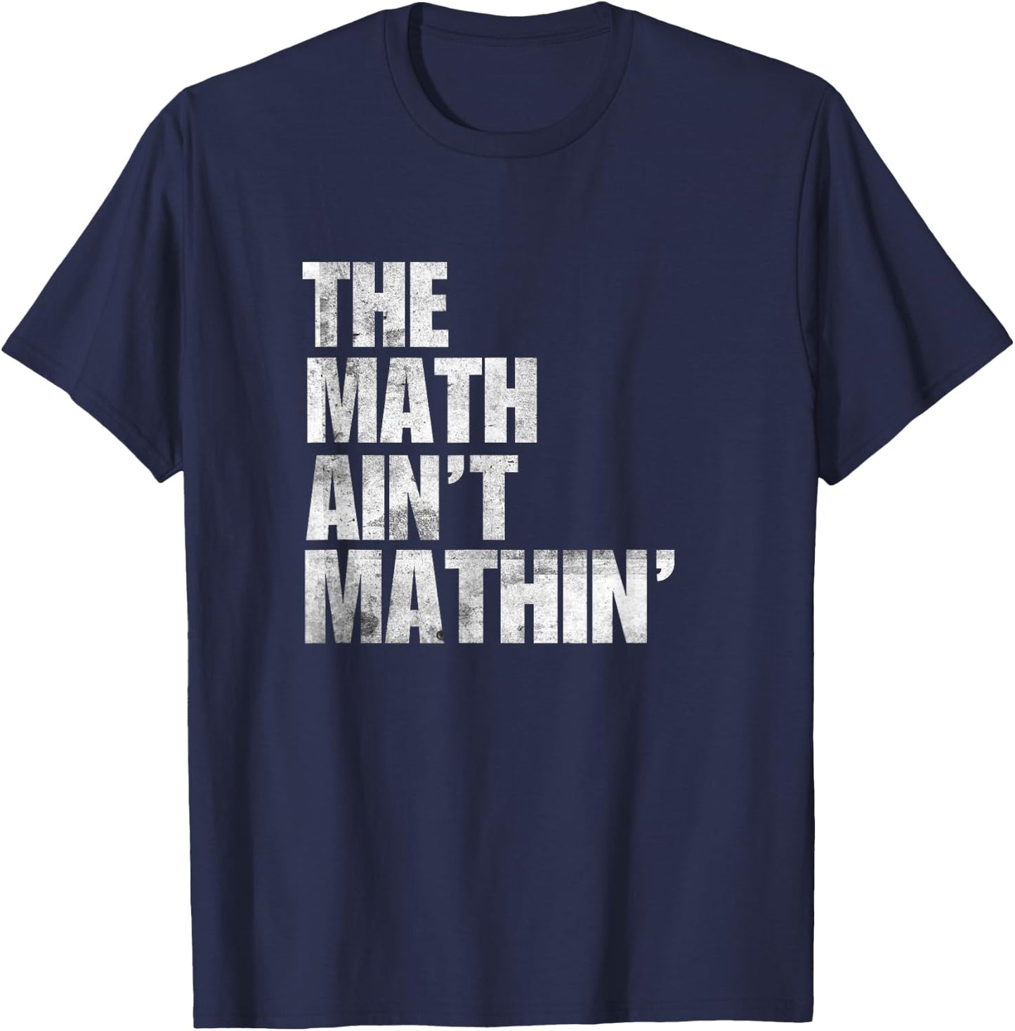 Math Ain't Mathin Gifts Apparel Mathematics Phrase Mathing T-Shirt - T-Shirt | Navy